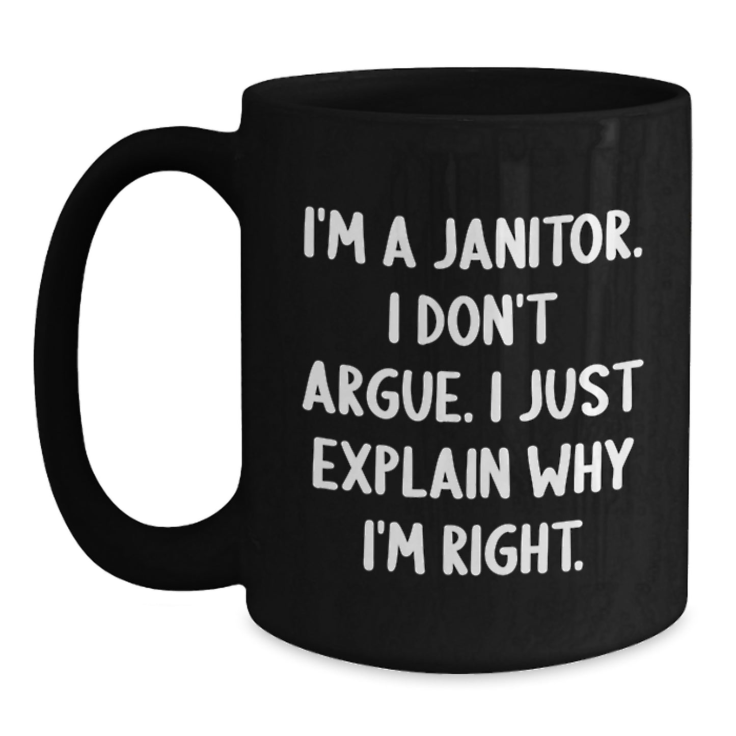 Funny Janitor Gifts for Men and Women, Black Coffee Mug with I'm A Janitor I Don't Argue I Just Explain Why I'm Right Quote, Unique Graduation Gifts from Friends and Family - Main
