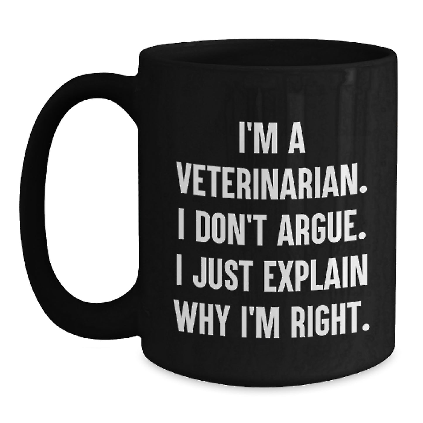 Funny Veterinarian Gifts from Men to Women, Black Coffee Mug I'm a Veterinarian, I Don't Argue, Valentine's Unique - Main