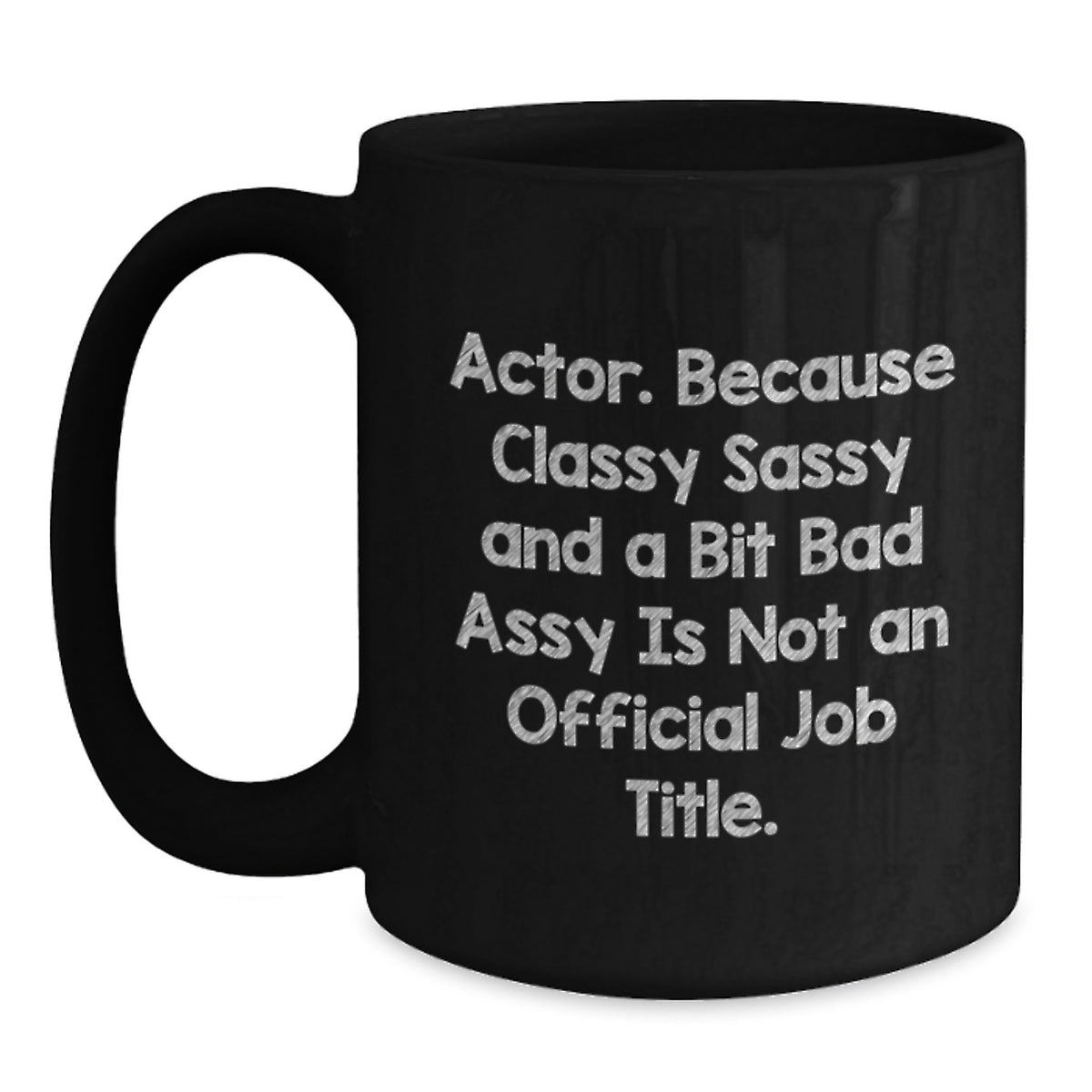 Funny Quote Black Coffee Mugs, Actor Gifts, Mother's Day Unique Gifts from Men, Gifts for Actor, Black Ceramic Mugs, 11oz or 15oz Capacity - Main