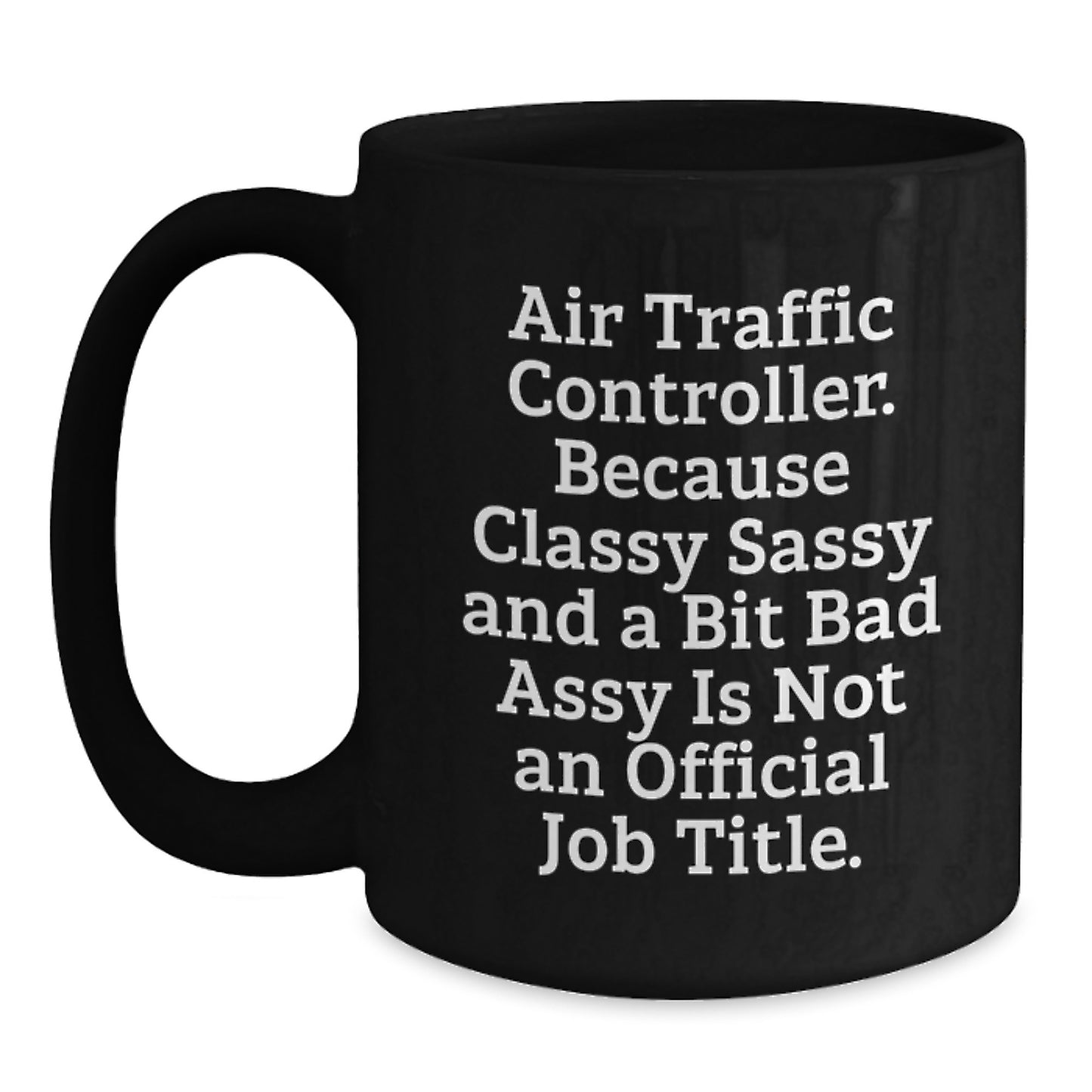 Funny Air Traffic Controller Gifts, Humorous Black Coffee Mug - Gifts from Friends for Air Traffic Controller Graduates, because Classy Sassy Is Not Official - Main