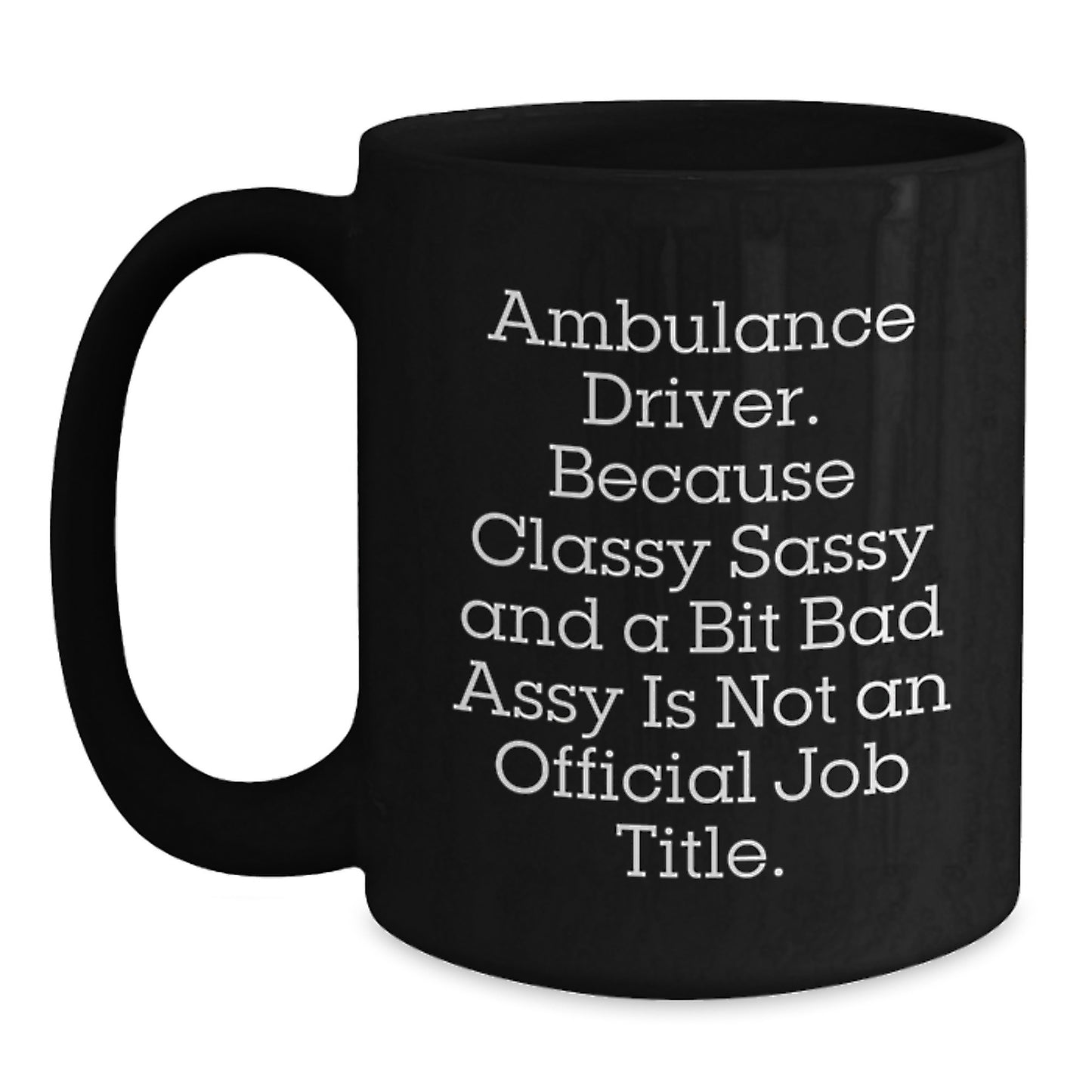 Ambulance Driver Funny Quote Gifts for Ambulance Driver, Black Coffee Mug for Ambulance Driver Enthusiast, Unique Graduation Gifts from Friends or Family - Main