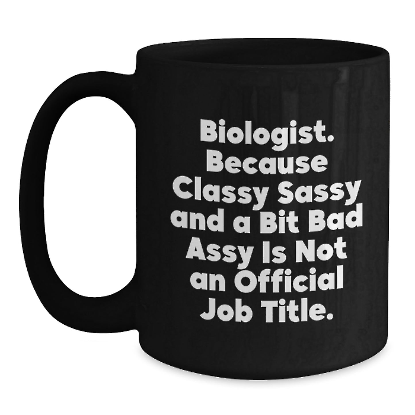 Funny Biologist Gifts for Graduation, Black Coffee Mug, 'Classy Sassy And A Bit Fearlessy Is Not An Official Job Title.' Quote, Black, 11oz or 15oz, Gifts from Mom to Biologist Friend - Main