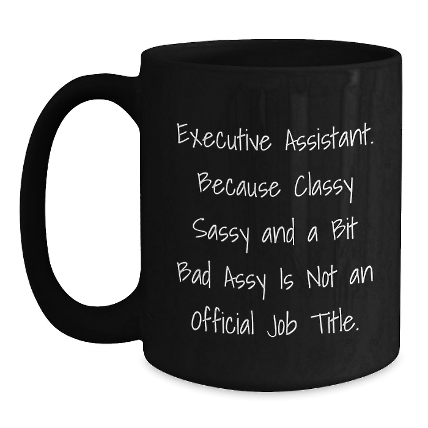 Funny Executive Assistant Gifts, Black Coffee Mug, Gifts for Men, Women, Friends, Coworkers - 'Executive Assistant. Because Classy Sassy And A Bit Fearlessy Is Not An Official Job Title.' - Main