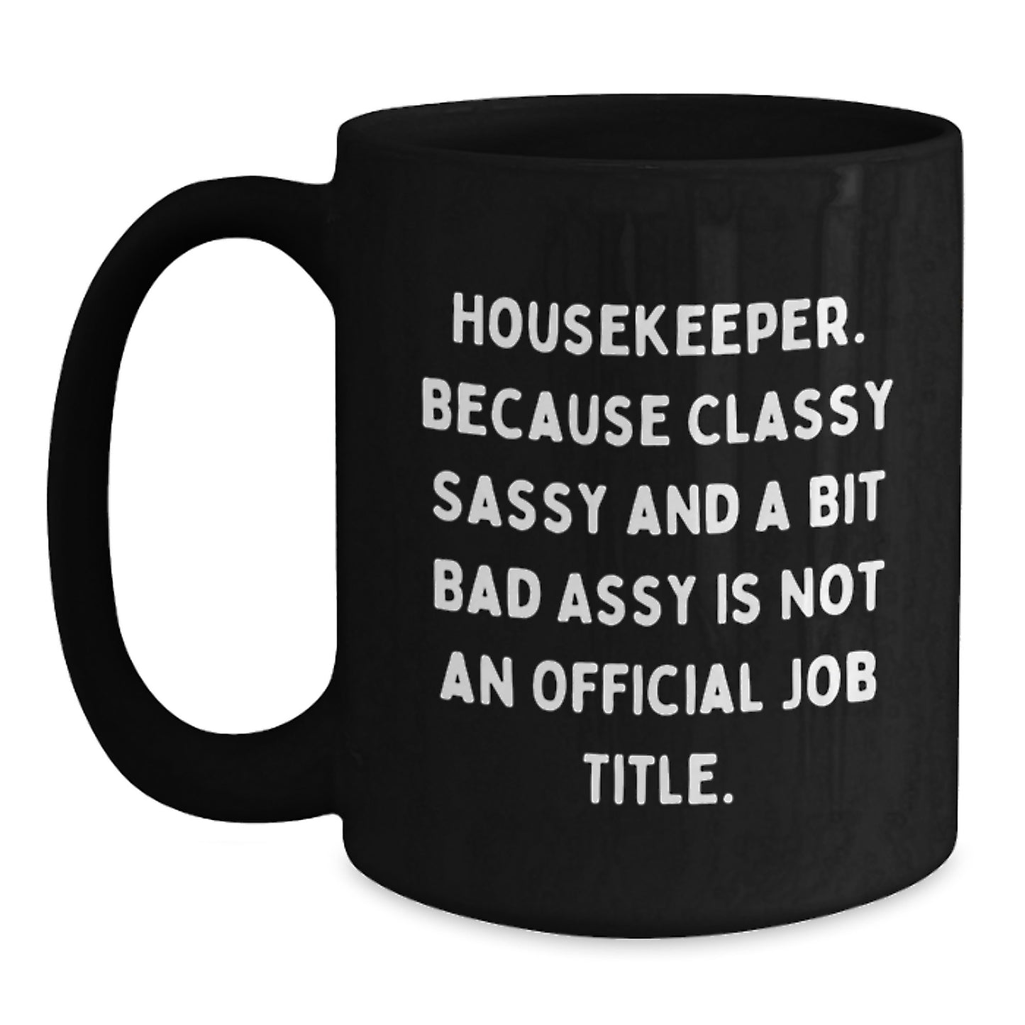 Housekeeper Gifts from Friends - Funny Coffee Mugs for Her, Black Coffee Mug, Quote: 'Housekeeper. Because Classy Sassy And A Bit Fearlessy Is Not An Official Job Title.' - Main