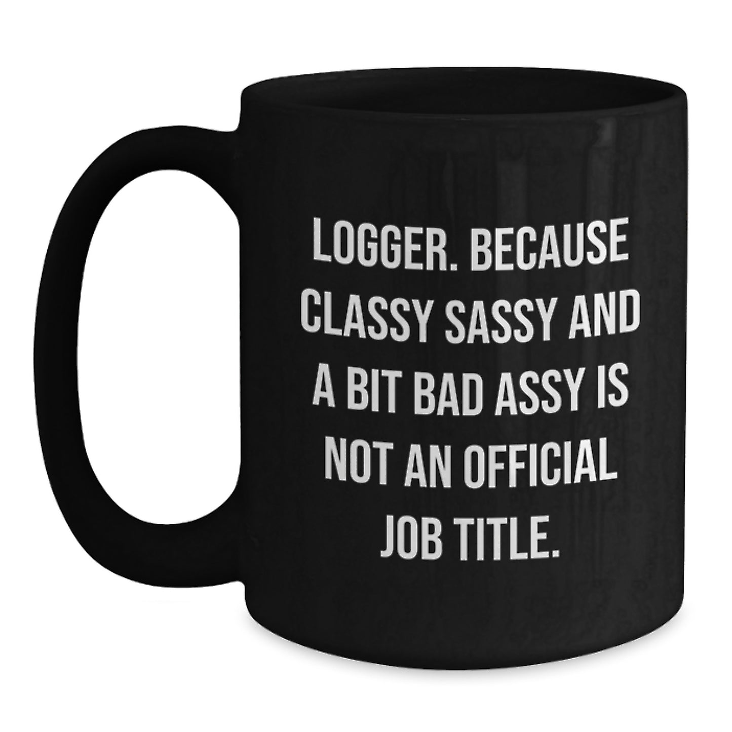 Funny Logger Gifts from Friends for Graduation Unique Black Coffee Mugs - Logger Sassy Sayings - Main
