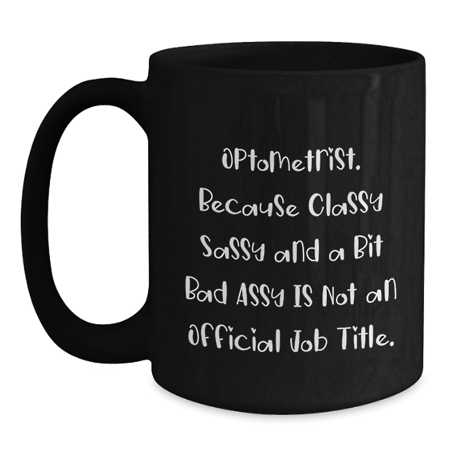 Funny Optometrist Gifts for Graduation, Black Coffee Mugs from Friends, Optometrist Humor Quote 'Optometrist. Because Classy Sassy And A Bit Fearlessy Is Not An Official Job Title.' - Main