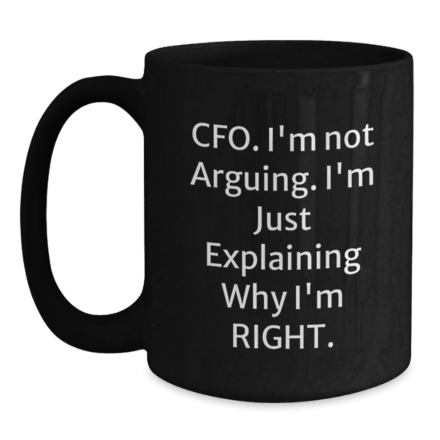 Funny CFO Gifts for Graduation, Black Coffee Mug - 'I'm Not Arguing, I'm Just Explaining Why I'm Right' - Gifts from Friends to CFO, Unique Graduation Mugs for Men, Women, Coworkers, Family - Main