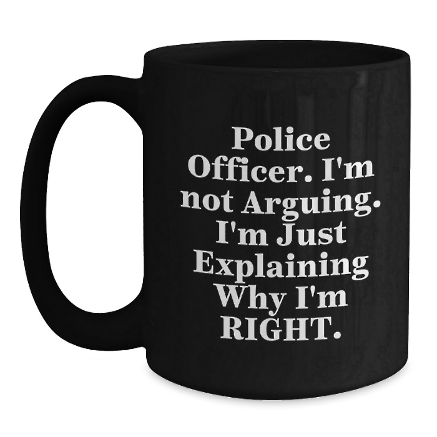 Police Officer Gifts for Men Unique Funny Black Coffee Mug Explaining Why I'm Right Graduation - Main