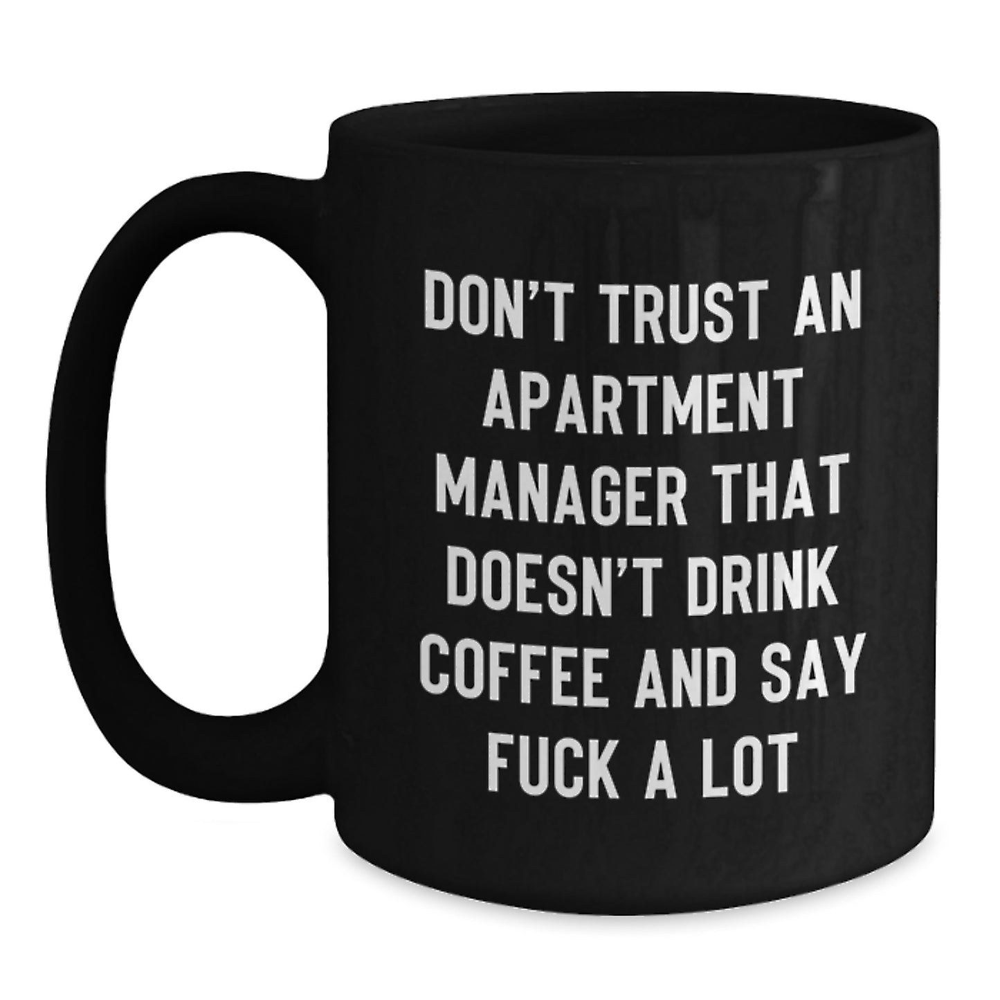 Gifts from Men for Apartment Managers - Funny Quote Black Coffee Mug - Perfect Office Gift for Mother's Day - Main