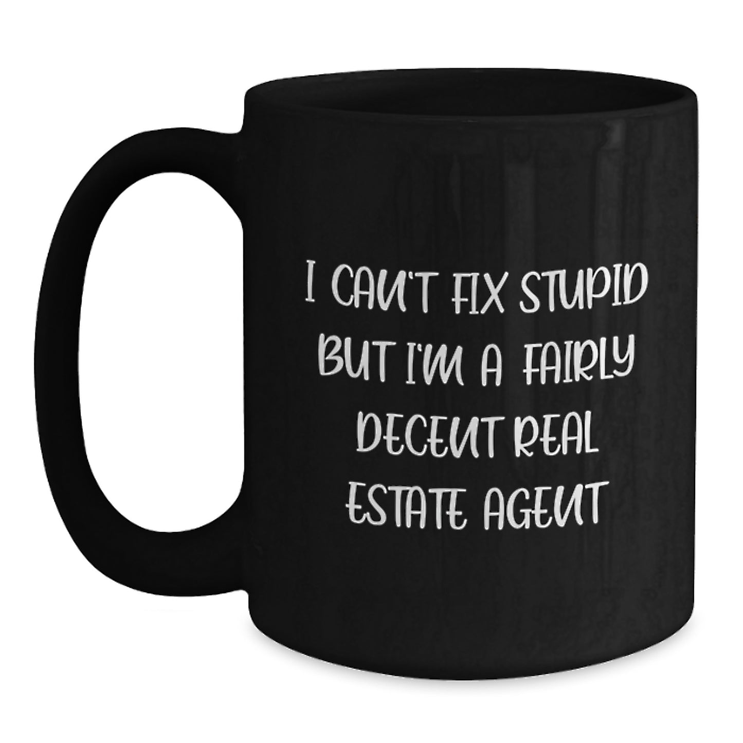 Gifts from Friends for Real Estate Agent Funny Black Coffee Mugs - 'I Can't Fix Stupid But I'm A Fairly Decent Real Estate Agent' Graduation Unique Gifts for Men - Main