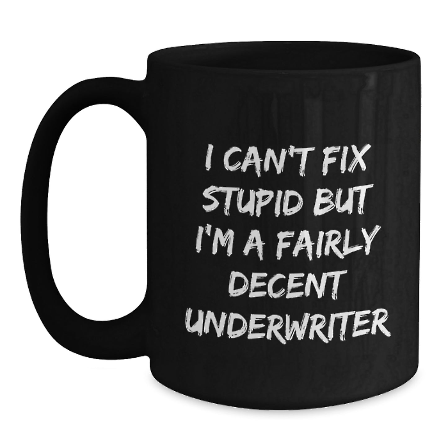 Funny Underwriter Black Coffee Mug Gifts for Underwriter Friends from Family, I Can't Fix Stupid But I'm A Fairly Decent Underwriter - Main