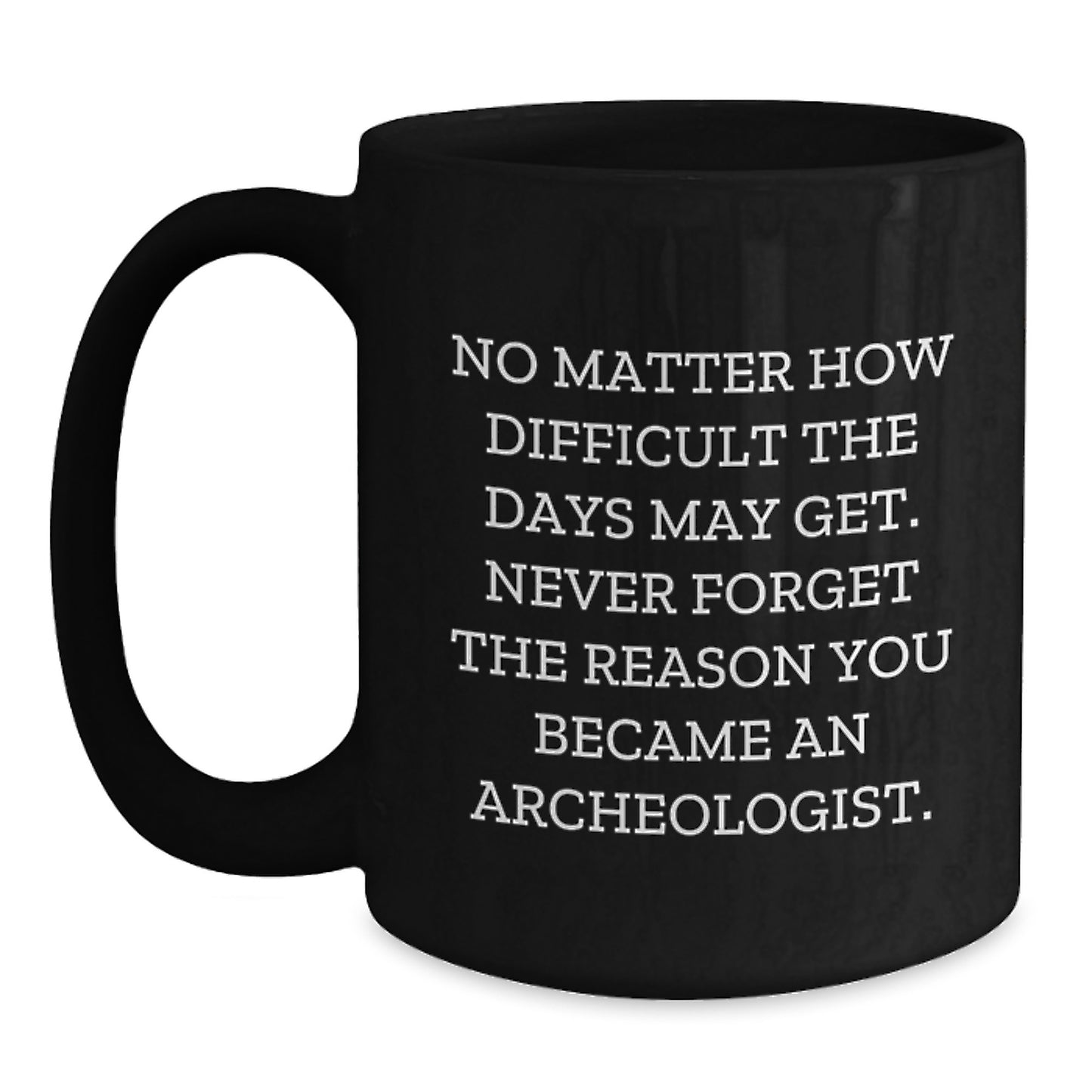 Funny Archeologist Gifts for Men from Family - Black Coffee Mug with Inspirational Quote - Main