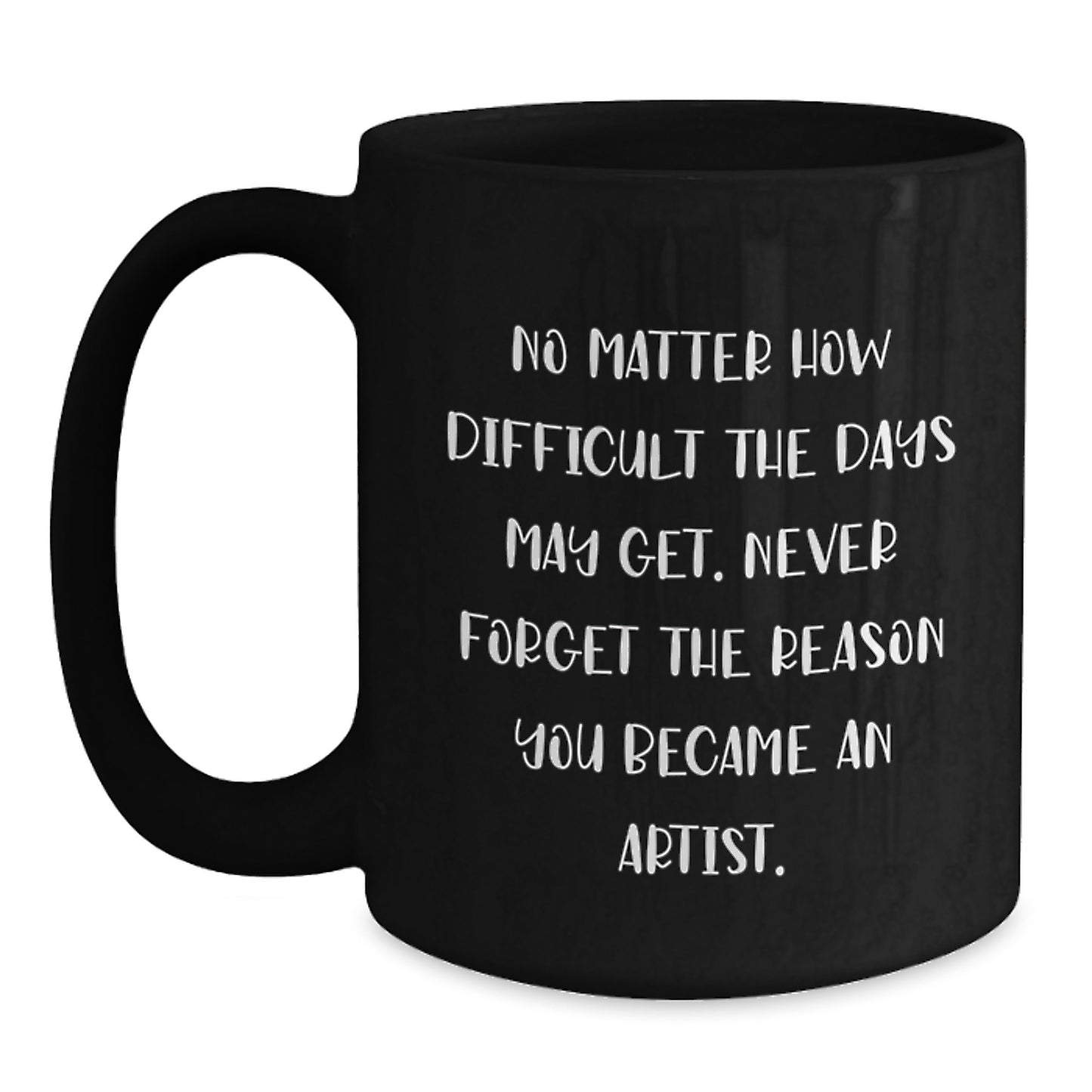 Inspirational Gifts from Friends for Artist Graduation Black Coffee Mug, 'No Matter How Difficult The Days May Get' - Main