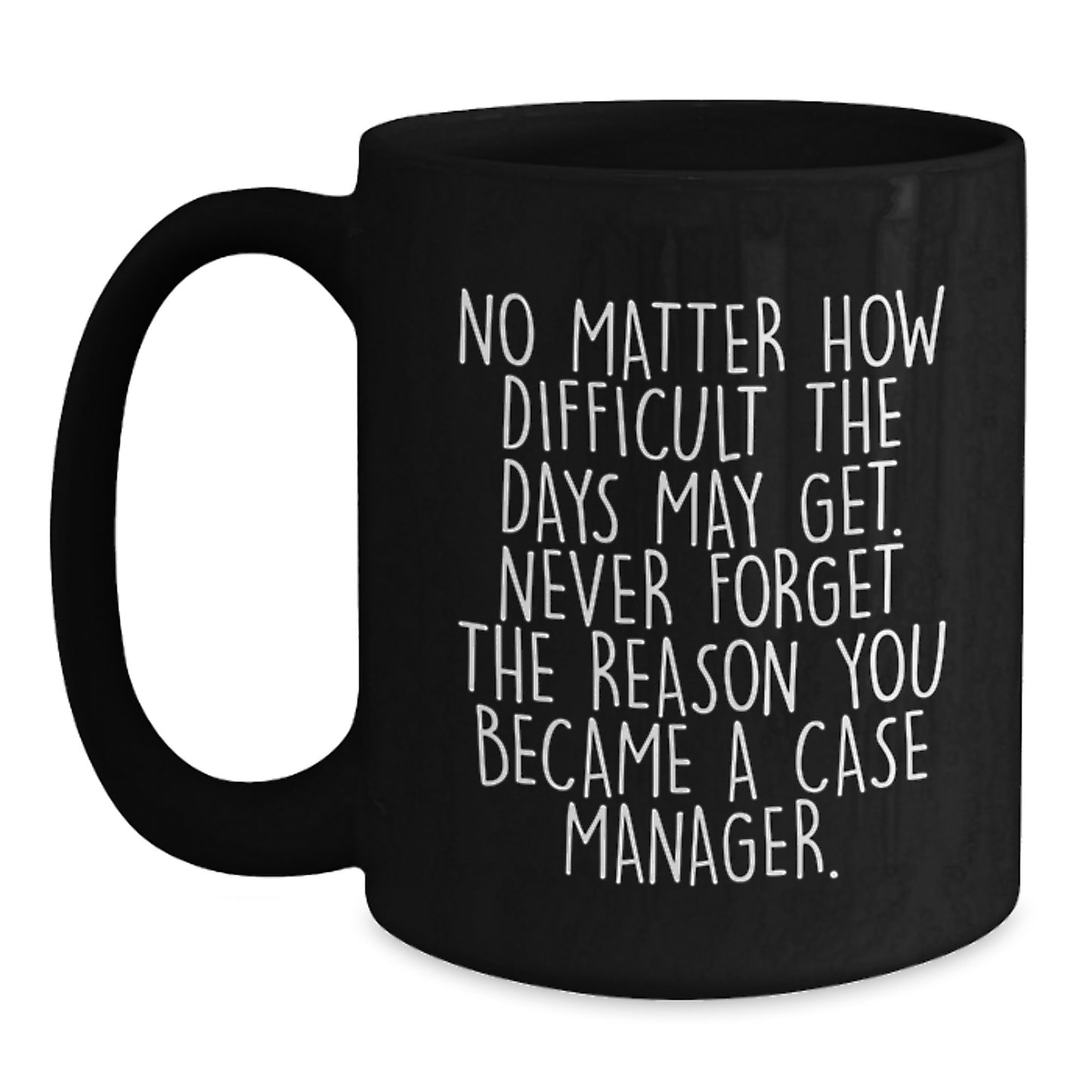 Inspirational Gifts for Case Managers, Funny Quote Black Coffee Mug, Perfect Graduation Unique Gifts for Men, Women, Friends, Coworkers, Family Members - Main