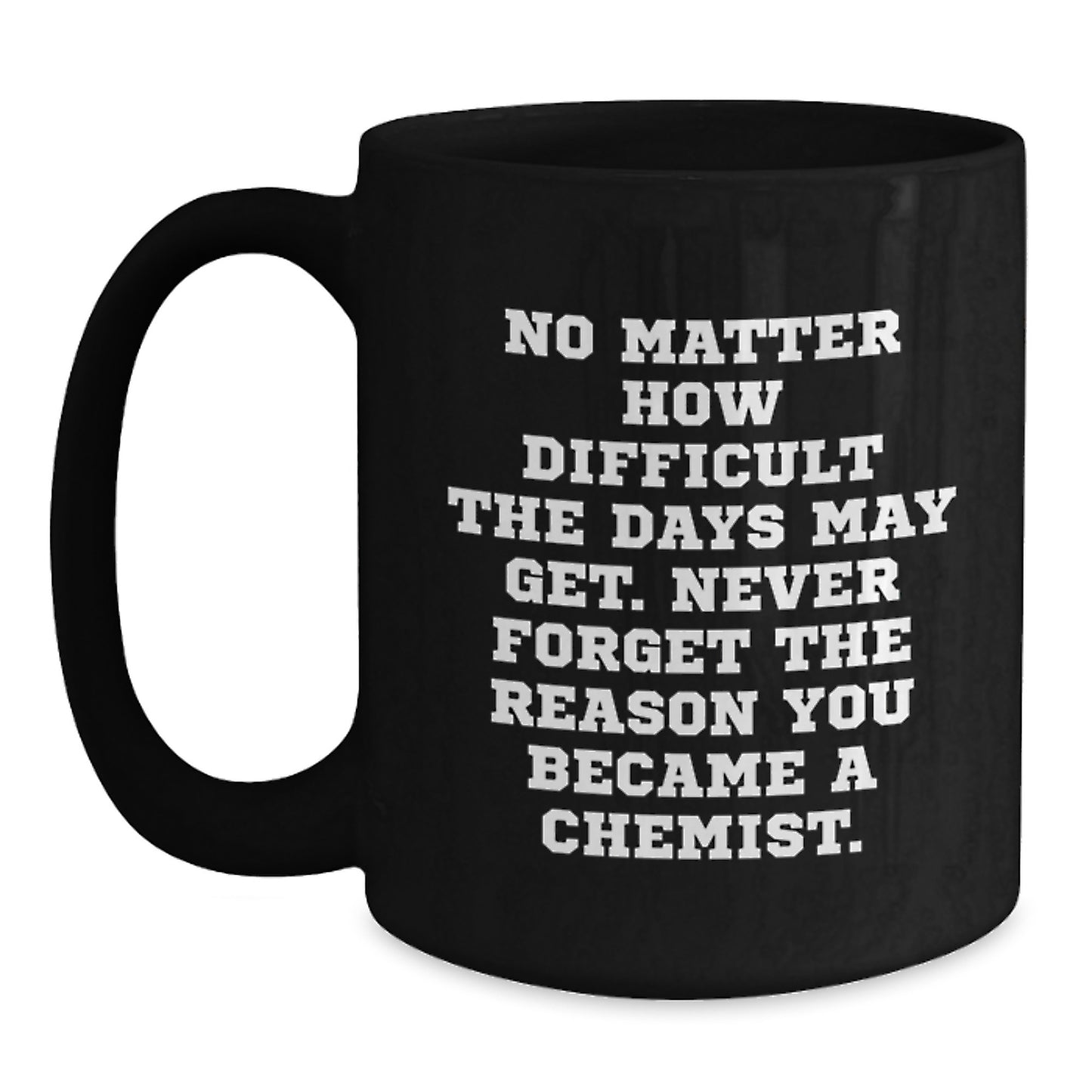 Funny Chemist Gifts from Friends - Inspirational Black Coffee Mug for Chemist Graduation Unique Gifts - Main