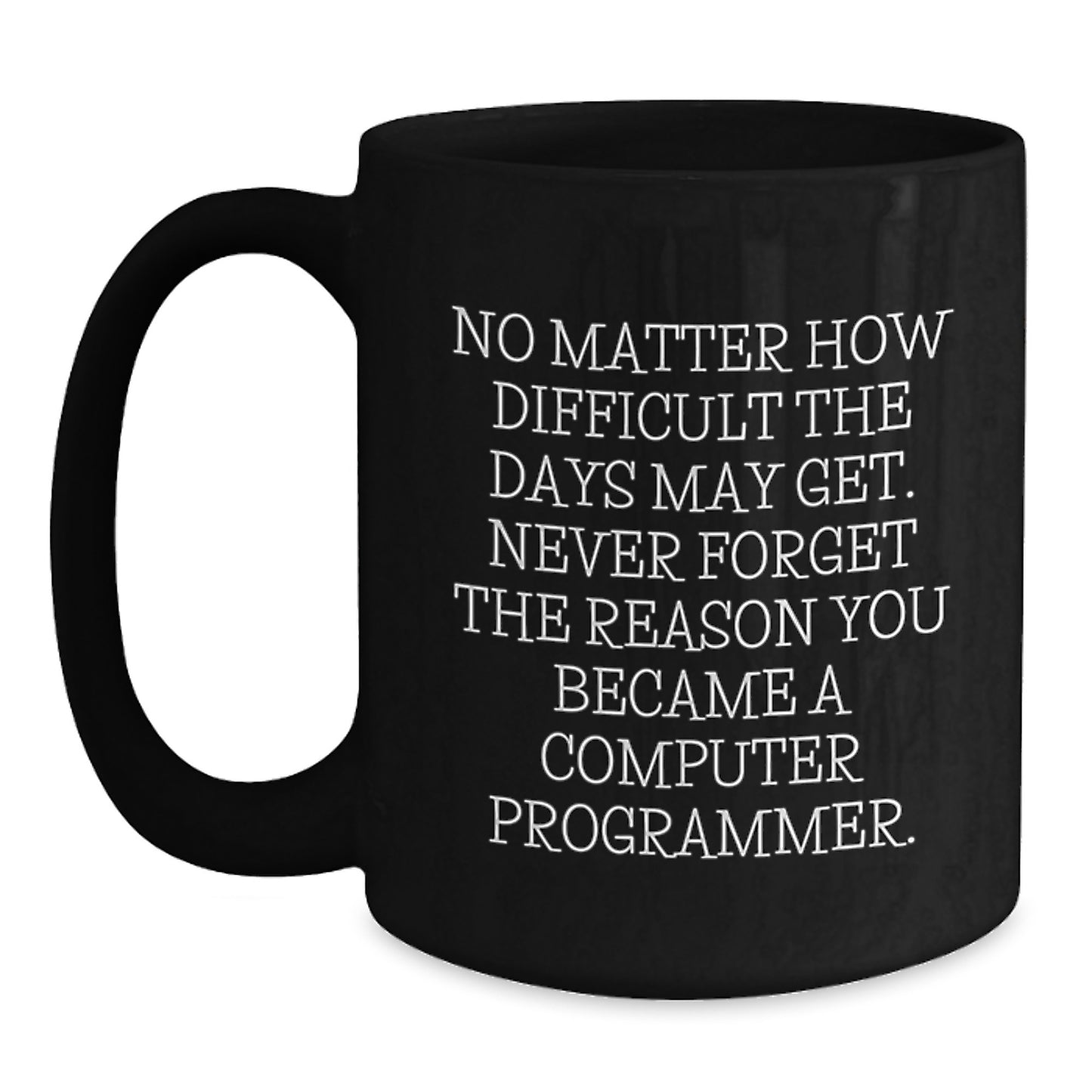 Funny Inspirational Computer Programmer Gifts from Friends for Men - Never Forget You Became a Computer Programmer Black Coffee Mug, Graduation Unique Gifts - Main