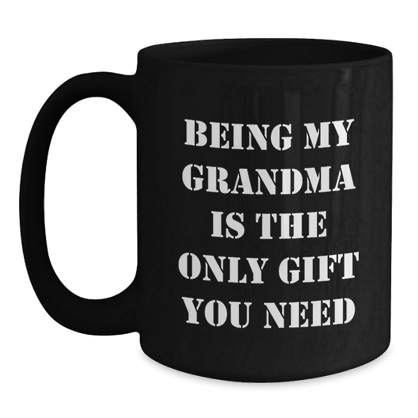 Funny Grandma Gifts for Graduation - Being My Grandma Is The Only Gift You Need - Black Coffee Mug for Grandma - Main