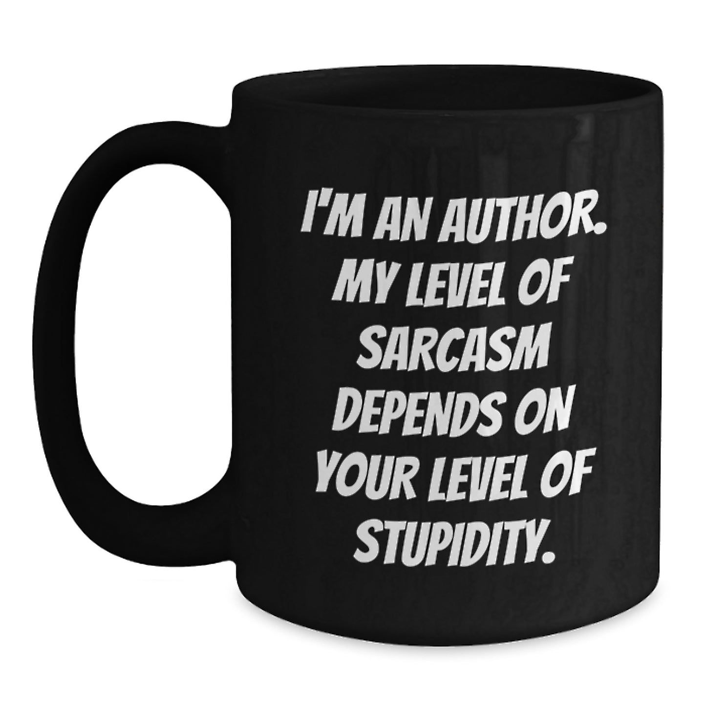 Funny Author Gifts for Graduation, Unique Black Coffee Mug from Friends, 'I'm An Author. My Level Of Sarcasm Depends On Your Level Of Stupidity.' Quote - Main