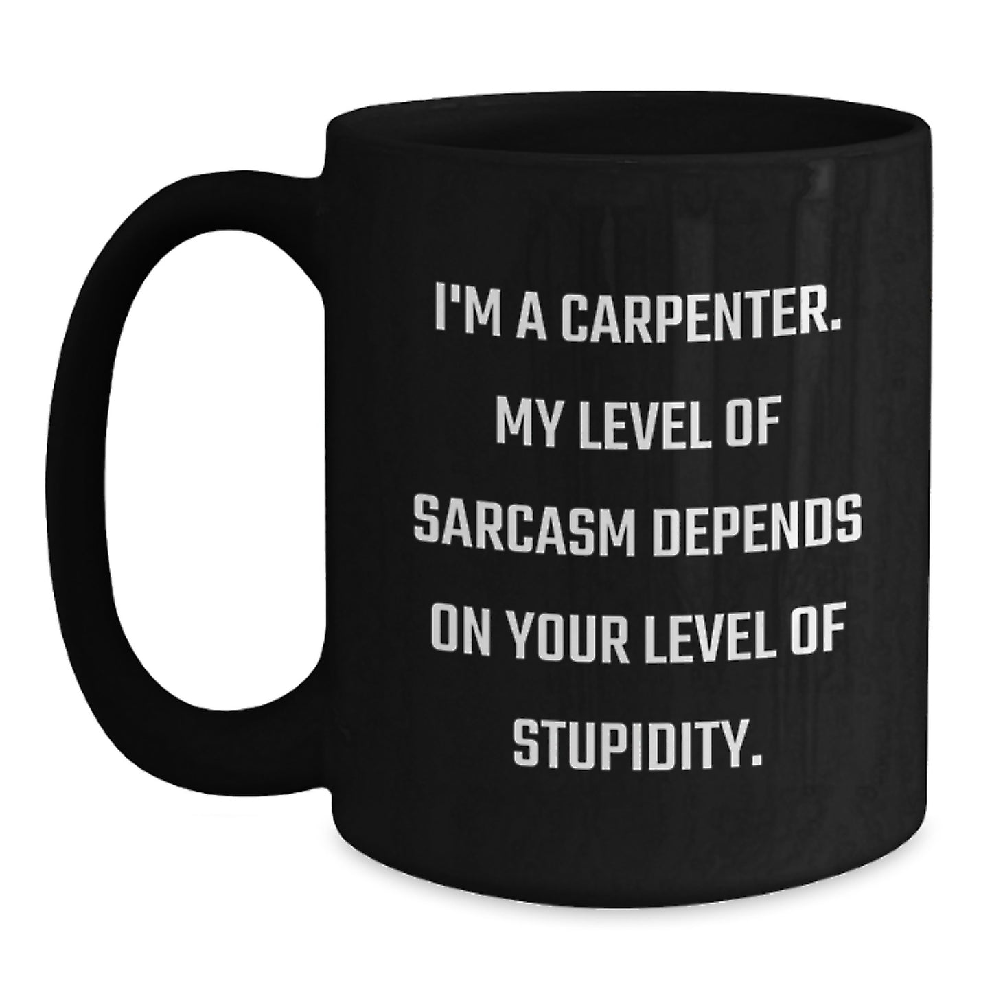 Funny Gift for Carpenter Friends Men, Graduation Unique Black Coffee Mug, I'm A Carpenter Sarcasm Humor - Main