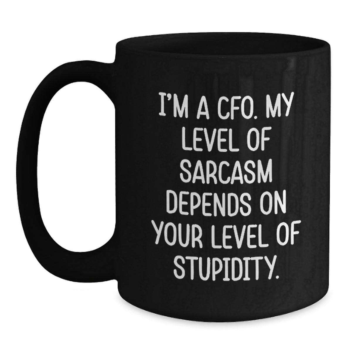 Funny CFO Birthday Unique Gifts from Family and Friends for Men and Women, Black Coffee Mug, 'I'm A Cfo. My Level Of Sarcasm Depends On Your Level Of Stupidity.' Quote - Main
