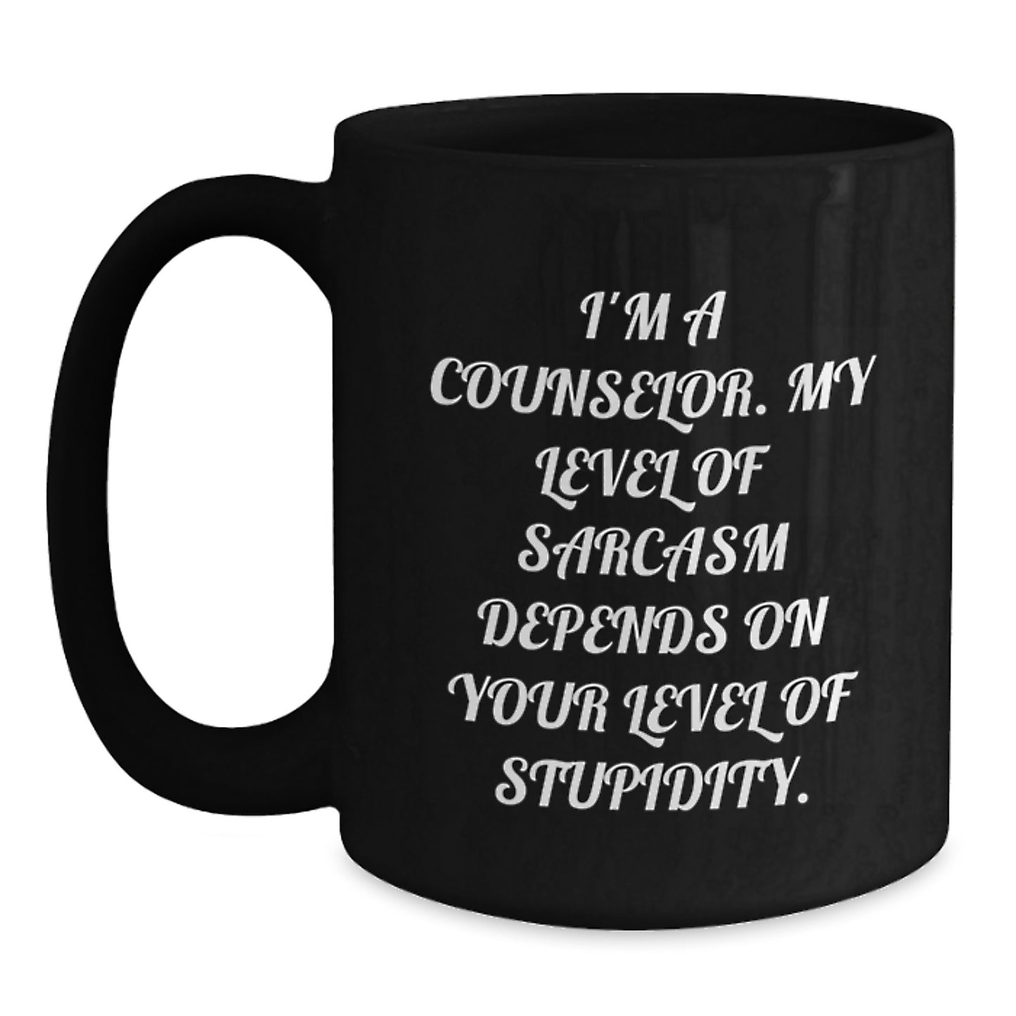 Gifts from Friends for Counselor Graduation Unique Funny Black Coffee Mugs - I'm A Counselor. My Level Of Sarcasm Depends On Your Level Of Stupidity. - Main
