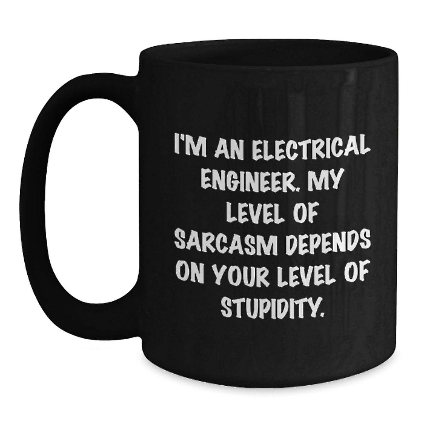 Funny Electrical Engineer Gifts from Men for Electrical Engineer Friends - Black Coffee Mug - I'm An Electrical Engineer My Level Of Sarcasm Depends On Your Level Of Stupidity - Main