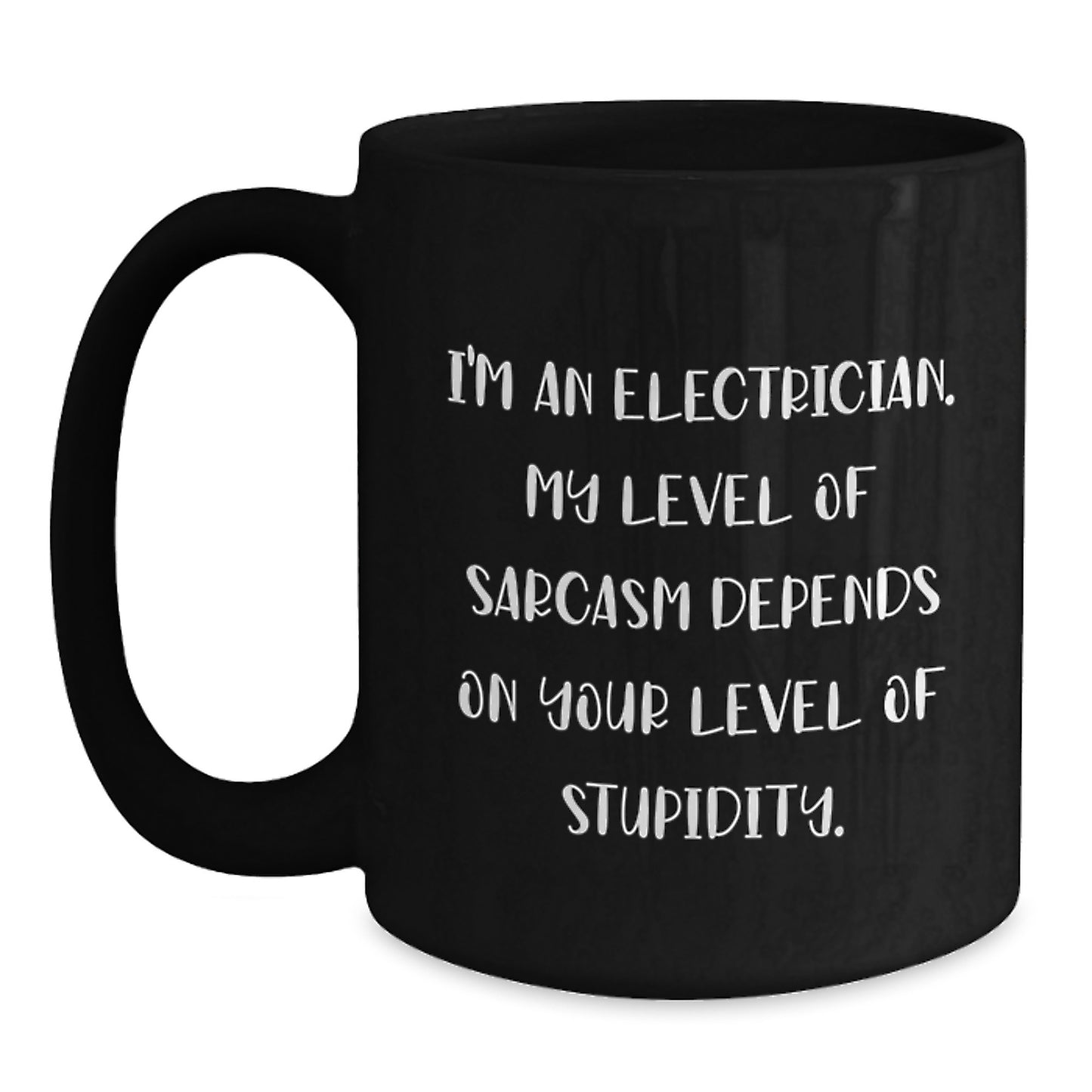Funny Electrician Gifts for Men, Gifts from Friends to Electrician, Black Coffee Mug, 'I'm An Electrician. My Level Of Sarcasm Depends On Your Level Of Stupidity.' Quote - Main