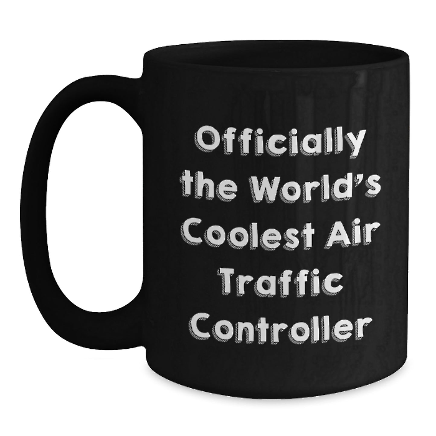 Funny Air Traffic Controller Gifts from Friends for Valentine's Black Coffee Mug - 'Officially The World's Coolest Air Traffic Controller' - Main