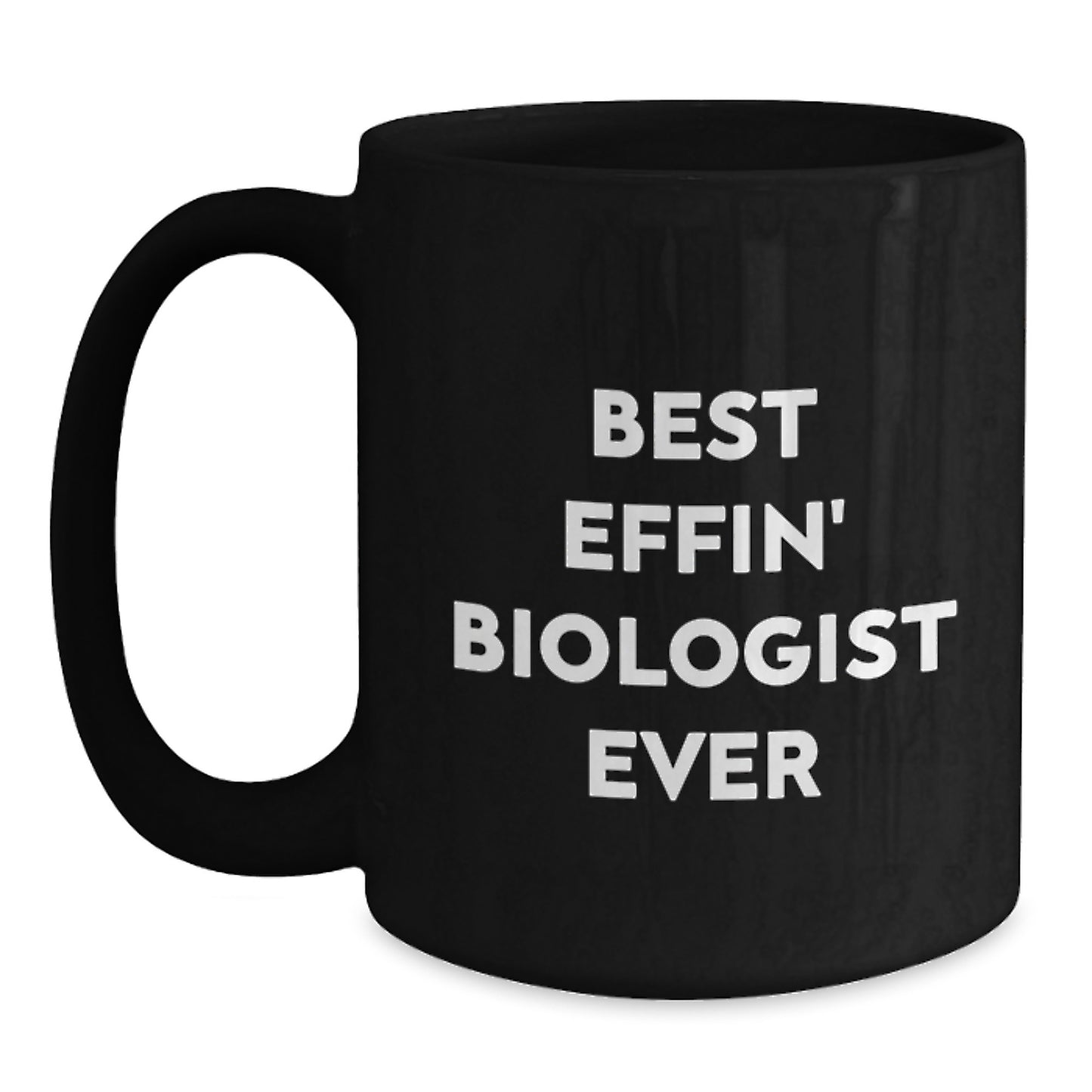 Gifts from Friends and Family for the Best Effin' Biologist Ever - Unique Graduation Gifts for Men Black Coffee Mug - Main