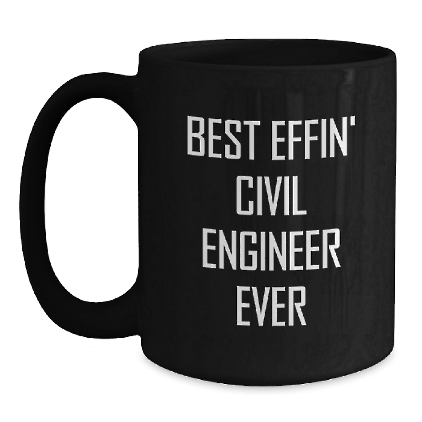 Civil Engineer Gift - Best Effin' Civil Engineer Ever Funny Quote Black Coffee Mug for Graduation - Main