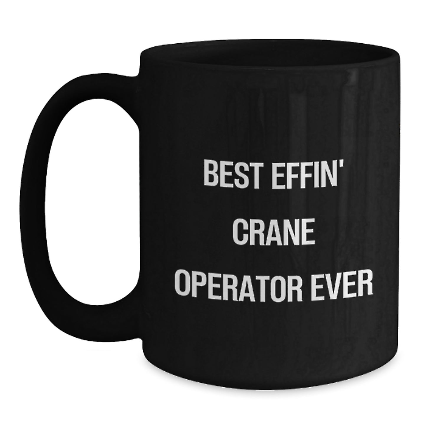 Funny Gifts from Friends for the Best Effin' Crane Operator Ever Black Coffee Mug, Unique Graduation Gifts for Men, Women, or Family Members - Main