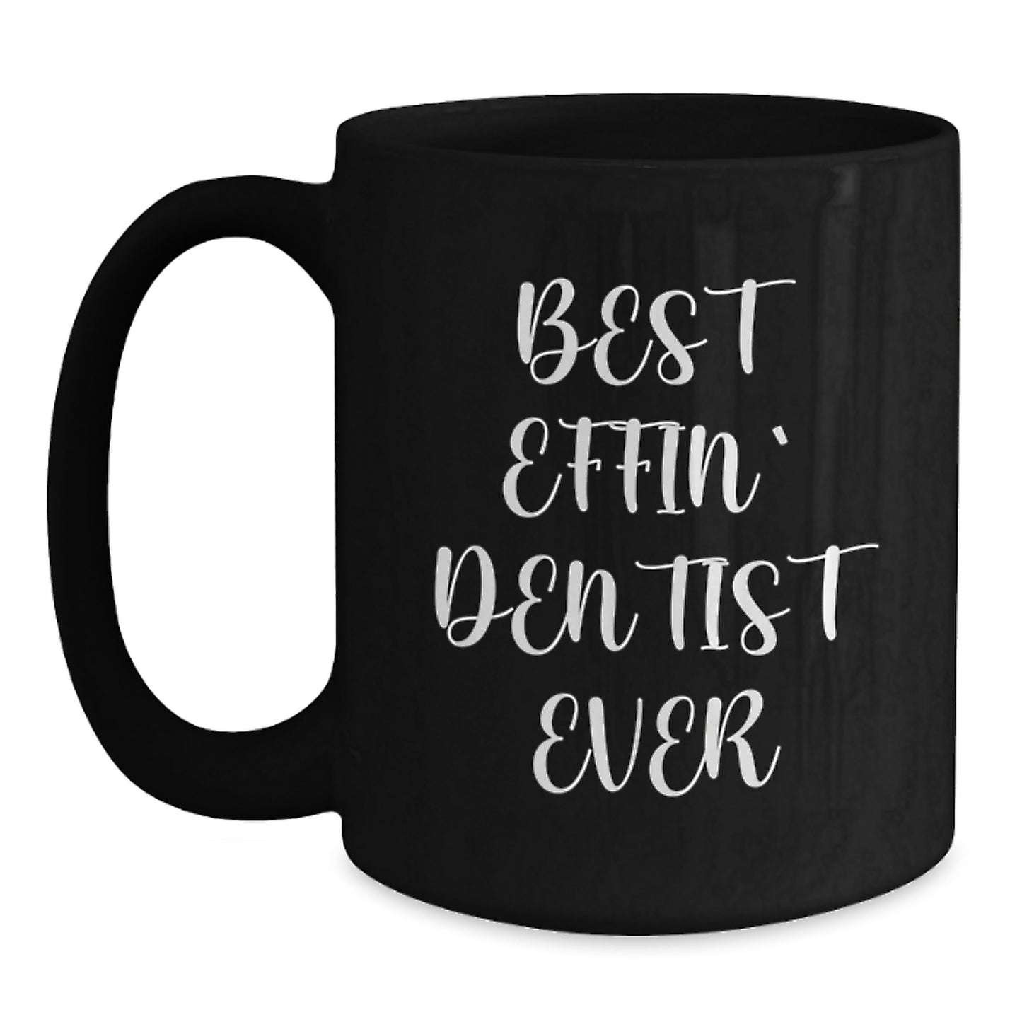 Funny Gift Ideas for Dentists, Best Effin' Dentist Ever Coffee Mug, Black Ceramic 11oz/15oz - Main