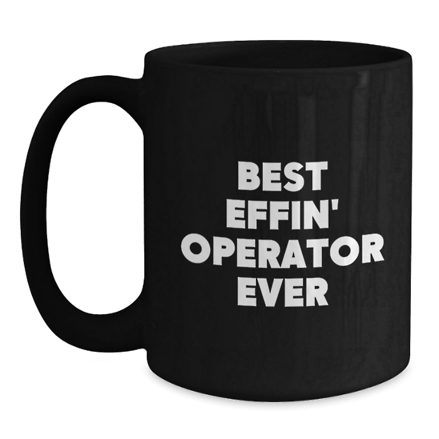 Funny Operator Gifts from Friends Birthday Unique Mugs for Operator - Best Effin' Operator Ever Coffee Mug - Black 11oz or 15oz Ceramic - Main