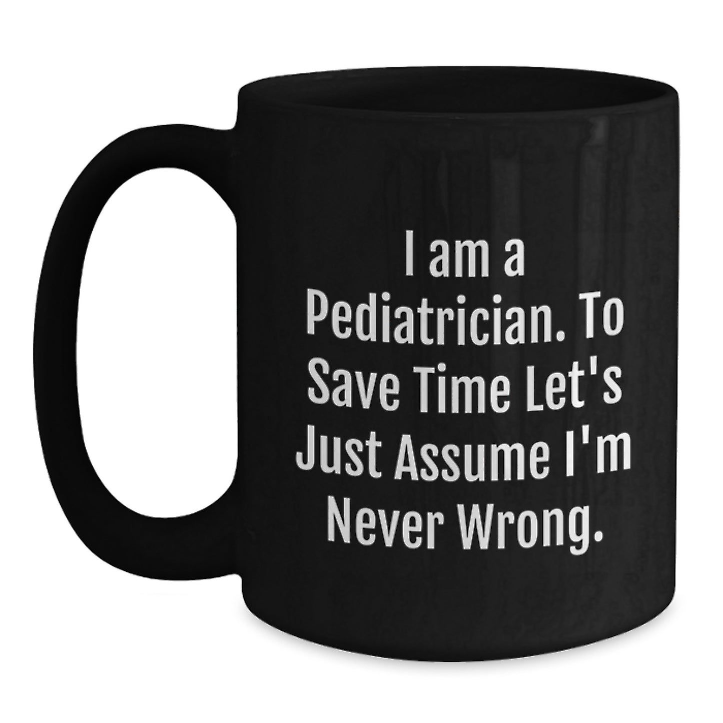 Funny Pediatrician Gifts for Him, Black Coffee Mug, I'm Never Wrong, Graduation Unique Gifts from Friends Family - Main