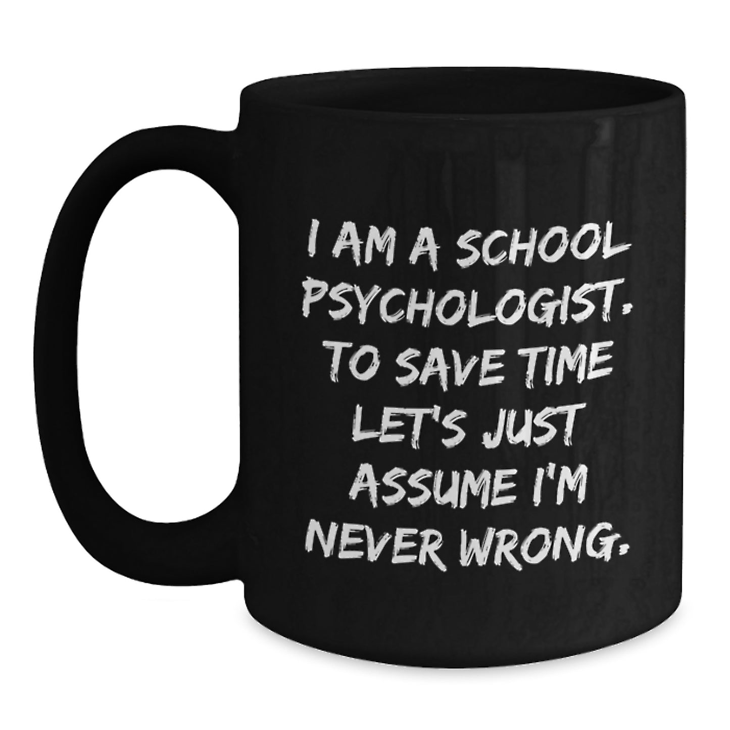 Funny School Psychologist Gifts for Men, Women, or Friends - Graduation Unique Mug, Coffee Lover, I'm Never Wrong Quote, Gifts from Family, Coworkers, School Psychologist - Main