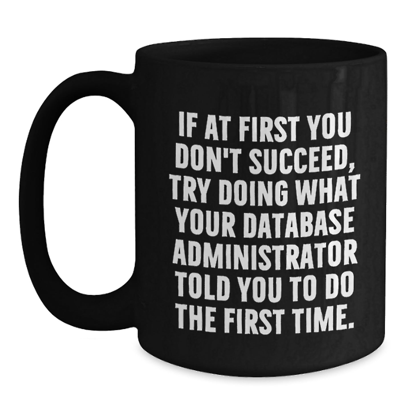Funny Database Administrator Gifts for Men, Unique Black Coffee Mug from Coworkers - If at First You Don't Succeed - Main