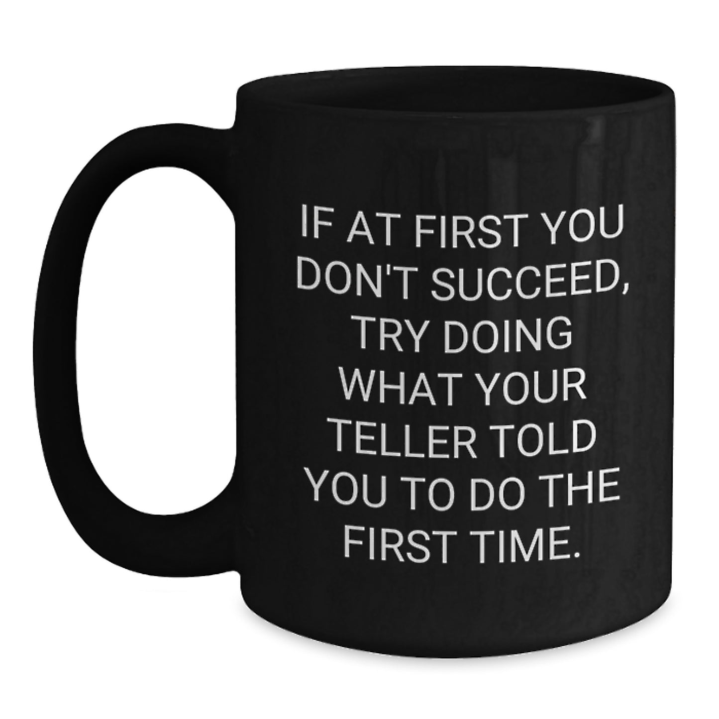 Funny Teller Themed Birthday Unique Gifts from Friends Black Coffee Mug with Inspirational Quote for Teller Lovers - 11oz or 15oz - Main