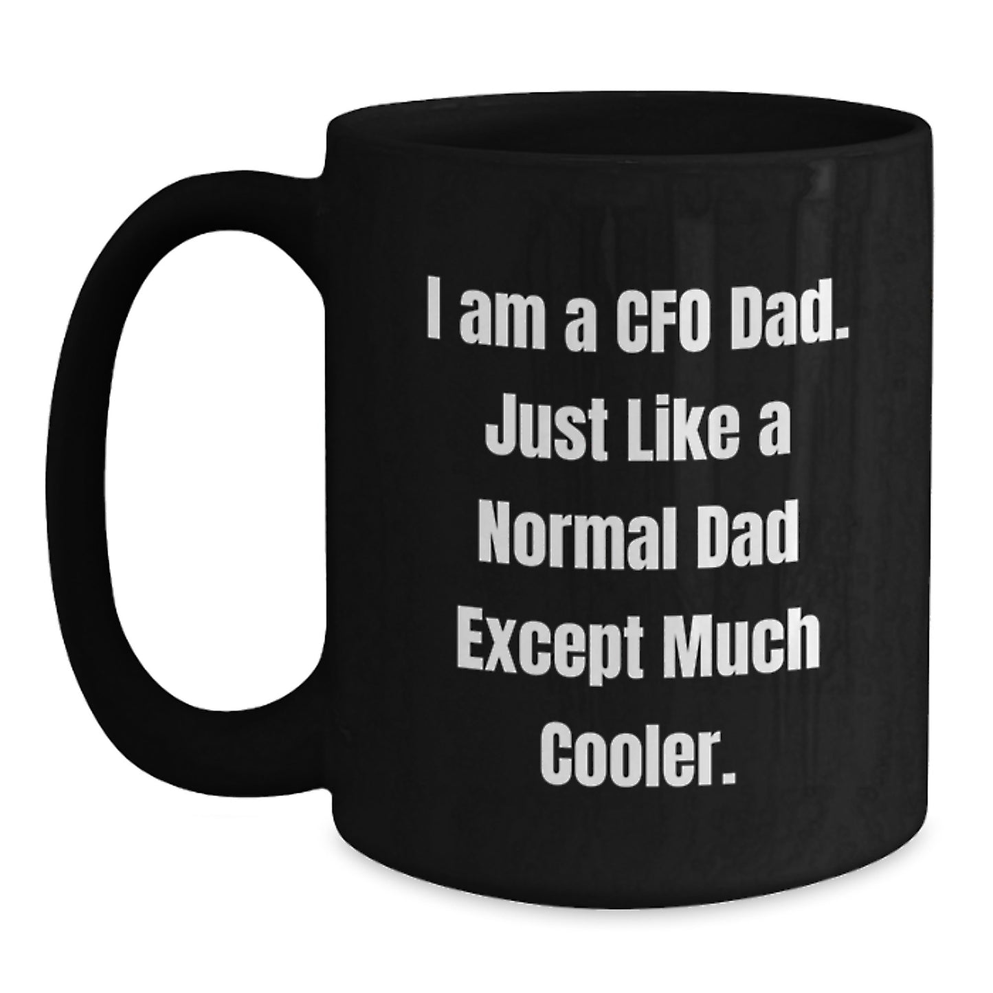 Funny CFO Black Coffee Mug Gifts from Dad for Birthday - 'I Am A Cfo Dad. Just Like A Normal Dad Except Much Cooler.' Black Ceramic Mug for Men CFO - Main