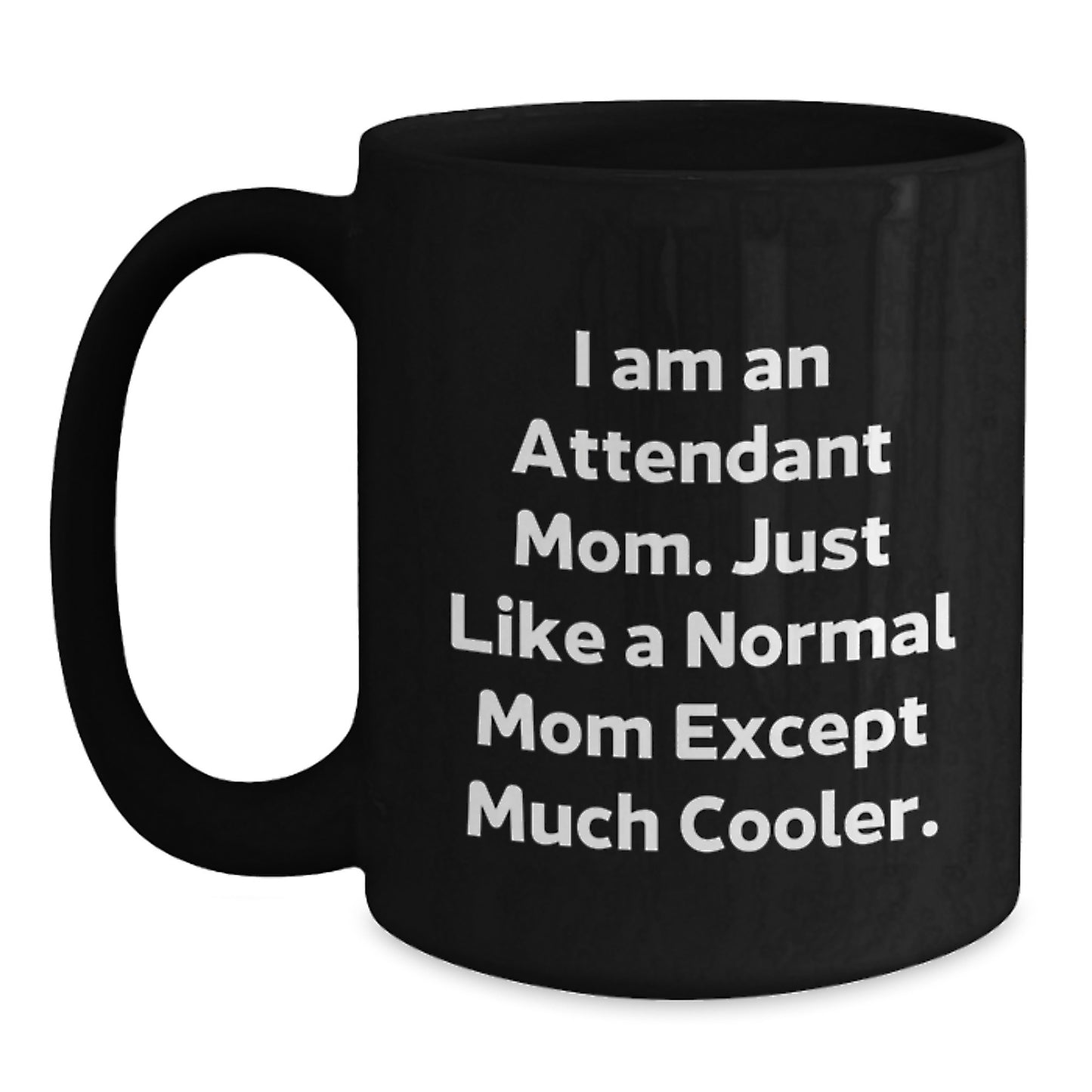 Gifts from Mom to Attendant, Funny Quote 'I Am An Attendant Mom' Black Coffee Mug for Attendant on Valentine's - Main