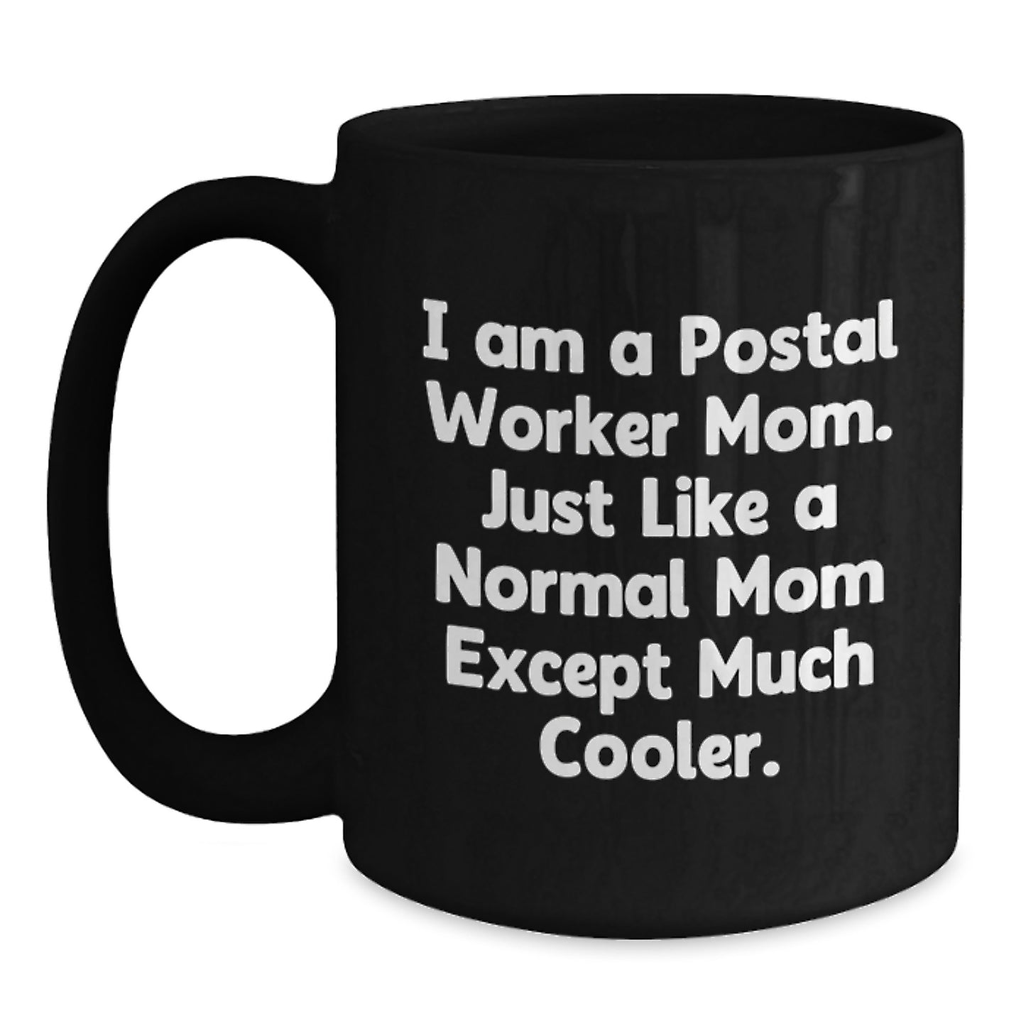 Gifts from Friends and Family for the Much Cooler Postal Worker Mom, Black Coffee Mug with Christmas Unique Gifts, I Am A Postal Worker Mom Ceramic Mug - Main