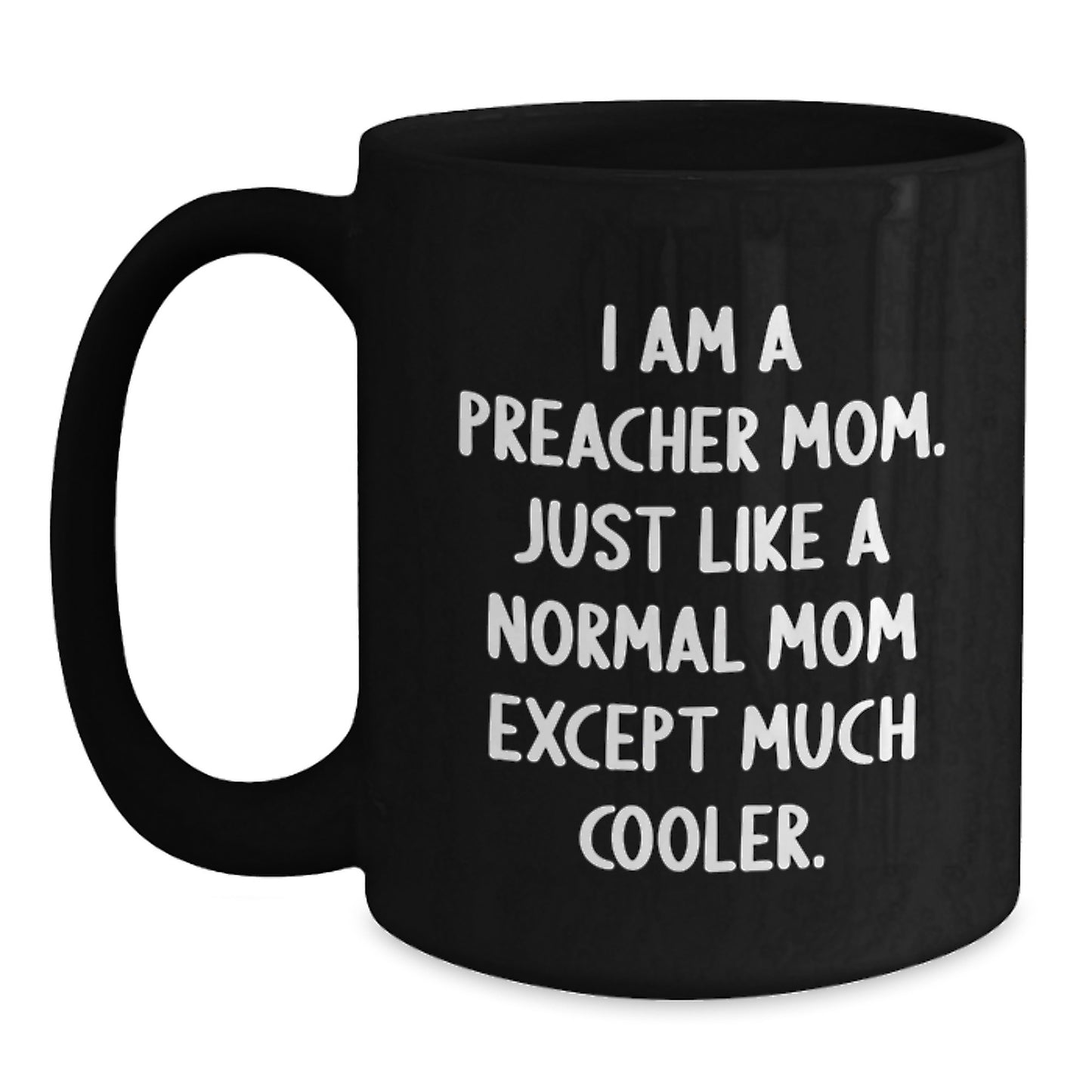 Funny Preacher Gifts for Him, Preacher Mom Christmas Unique Gifts from Family to Preacher, Black Coffee Mug I Am A Preacher Mom Except Much Cooler - Main