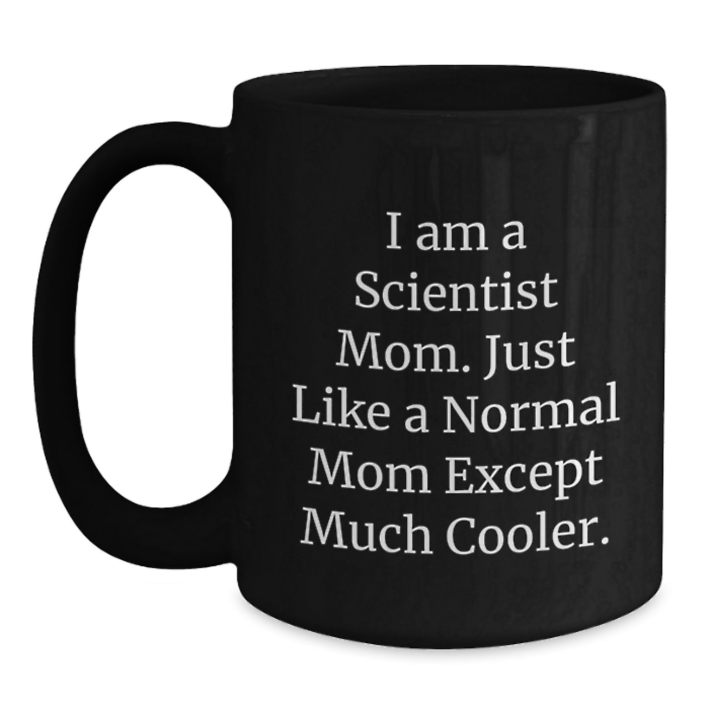 Gifts from Friends for Scientist Mom Black Coffee Mug, Funny Quote, Birthday Unique Gift - Main
