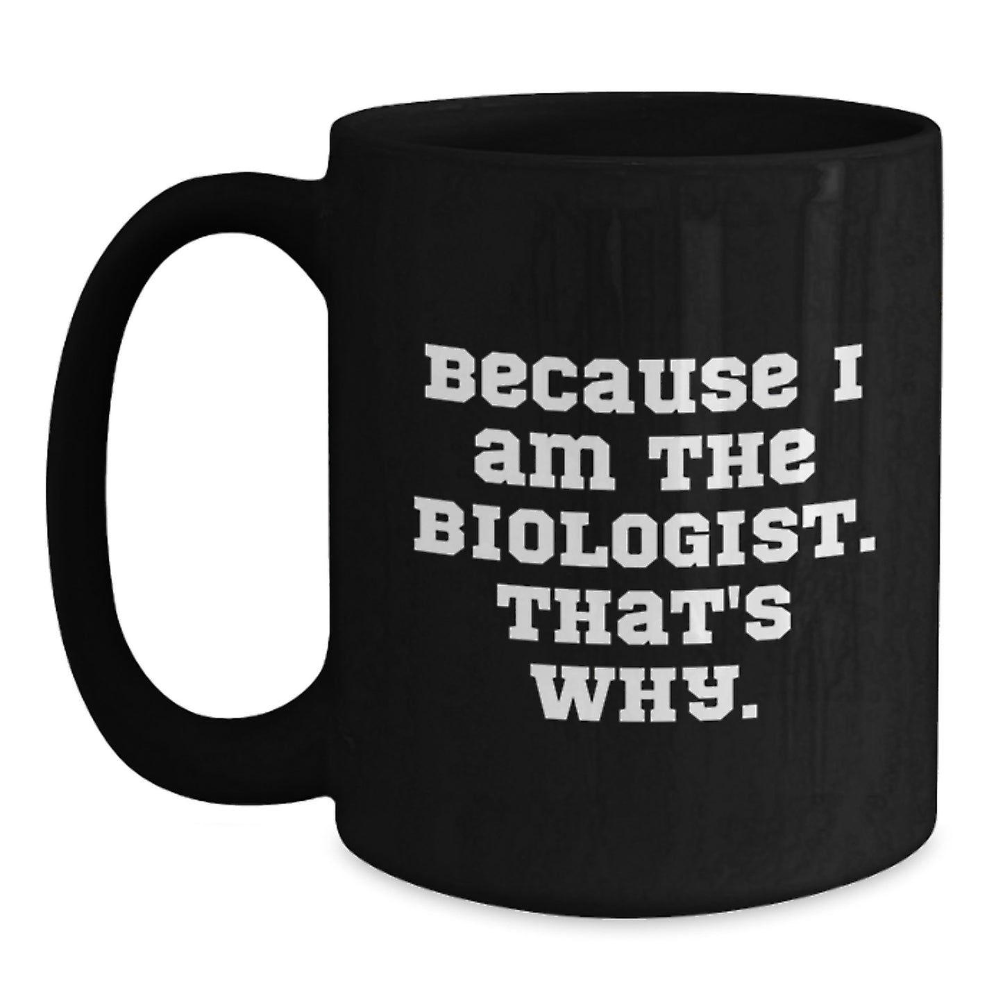 Funny Biologist Gifts for Him from Friends, Cute Black Coffee Mugs for Men, Inspirational Quote Because I Am The Biologist, That's Why, Christmas Unique - Main
