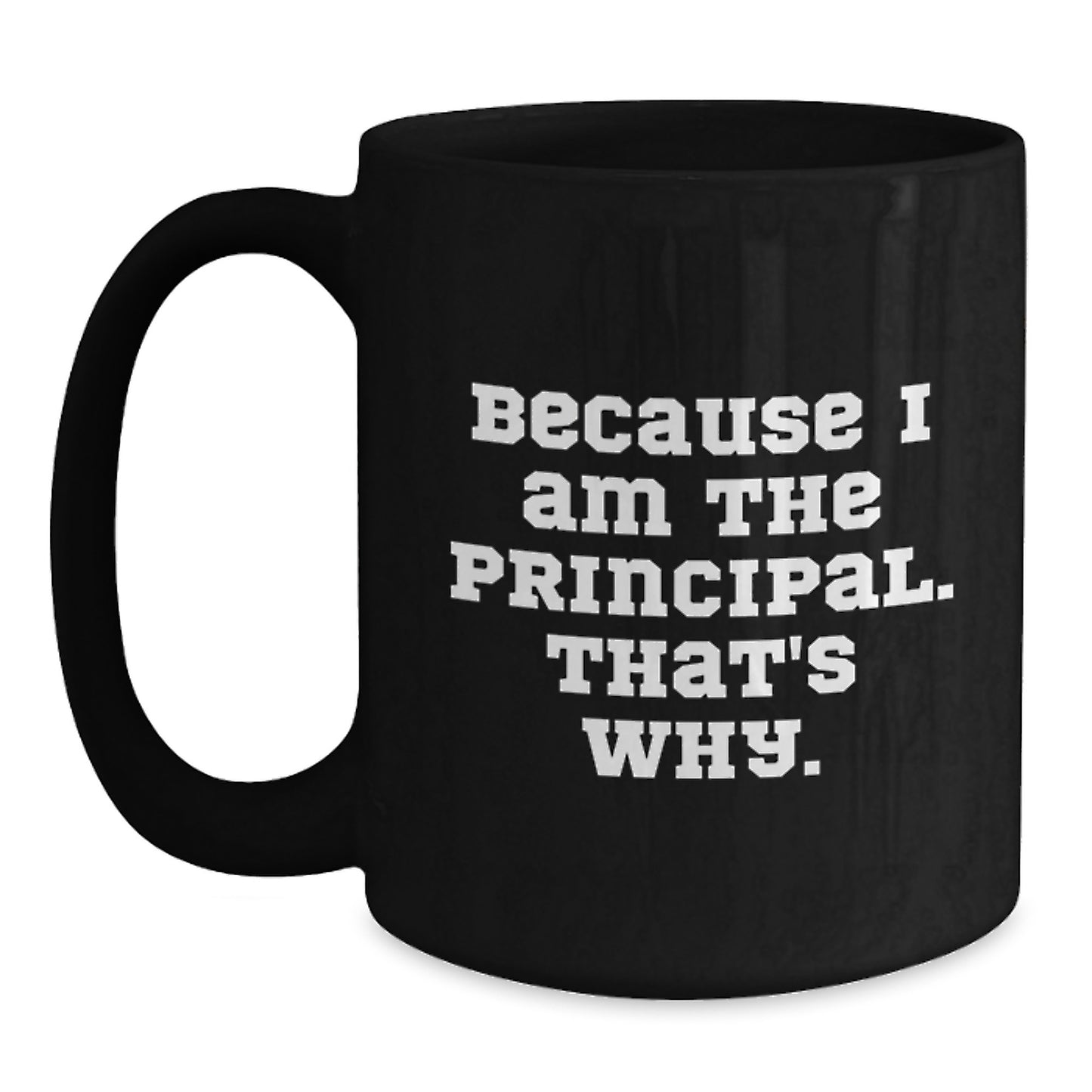 Funny Principal Gifts for Men, Black Coffee Mug with Inspirational Quote Because I Am The Principal That's Why, Perfect Birthday Unique Gifts from Friends - Main