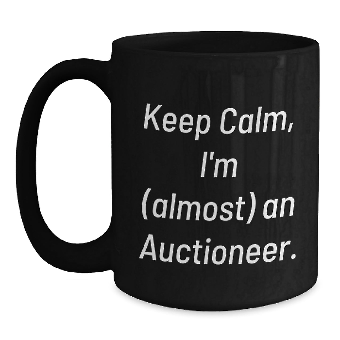 Auctioneer Gifts, Funny Quote Black Coffee Mugs, Keep Calm, I'm almost an Auctioneer Gifts for Christmas - Main
