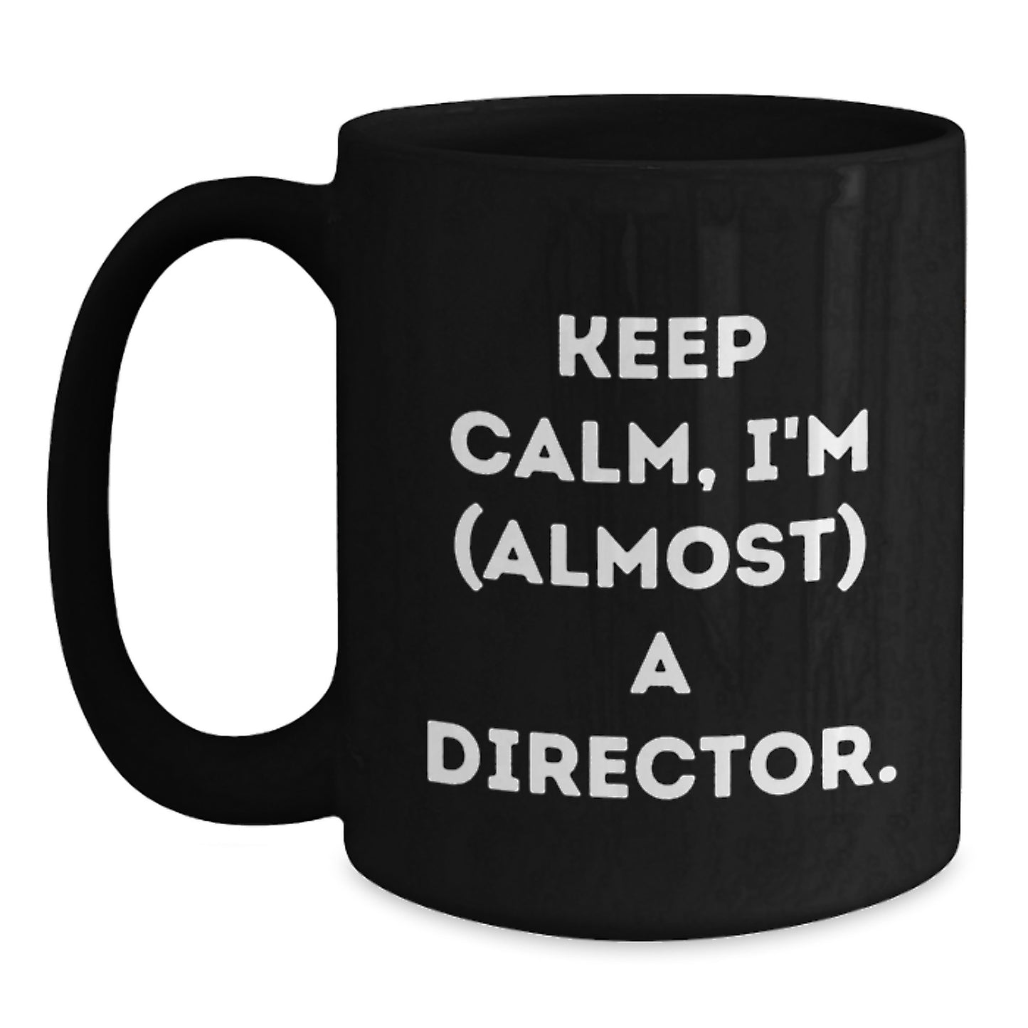 Funny Director Gifts for Men - Keep Calm I'm Almost A Director Christmas Unique Mugs from Friends - Main