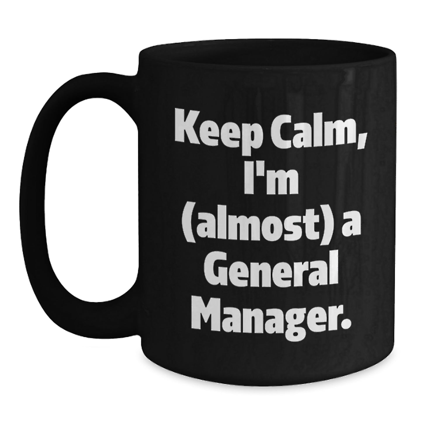 Funny General Manager Gifts for Men, Black Coffee Mug, Keep Calm, I'm almost A General Manager, Christmas Unique Presents - Main