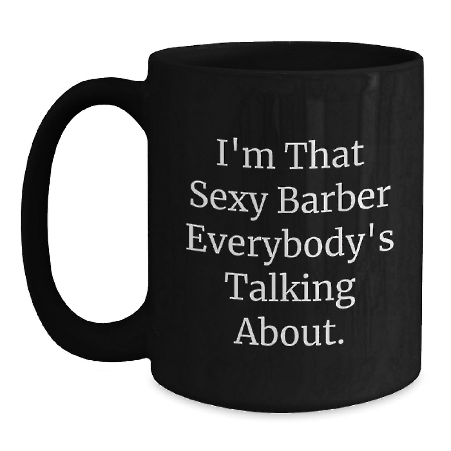 Funny Barber Gifts from Men, Unique Black Coffee Mug for Christmas, I'm That Sexy Barber Everybody's Talking About. - Main