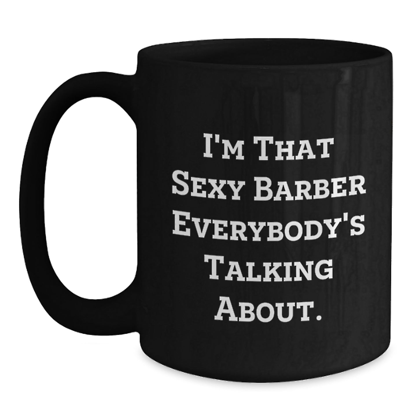 Funny Barber Coffee Mugs, I'm That Sexy Barber Gifts for Men, Unique Christmas Memorable Presents from Friends and Family - Main