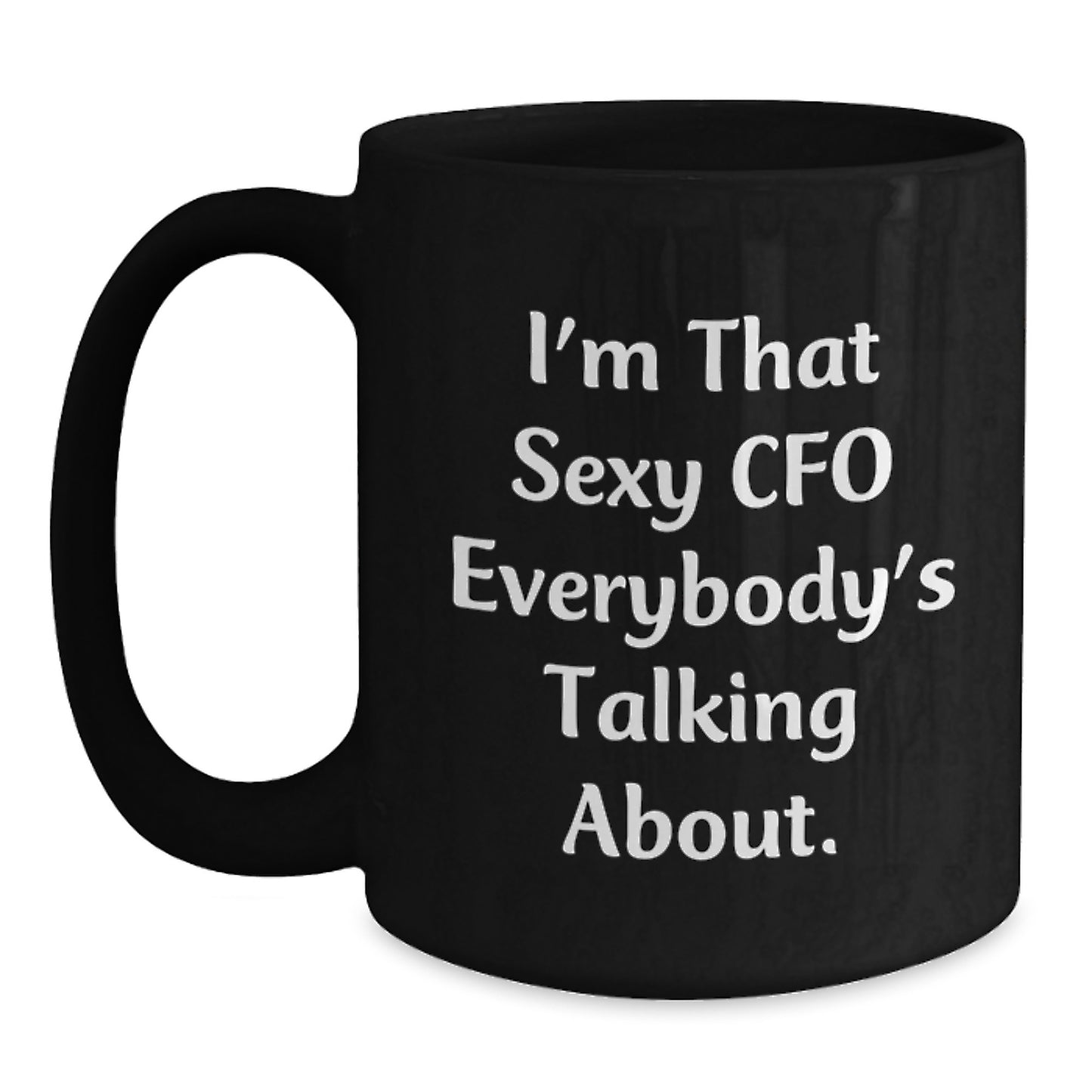 Funny CFO Gifts for Men - I'm That Sexy Cfo Everybody's Talking About. Black Coffee Mugs for Christmas Unique Gifts from Friends to Family - Main
